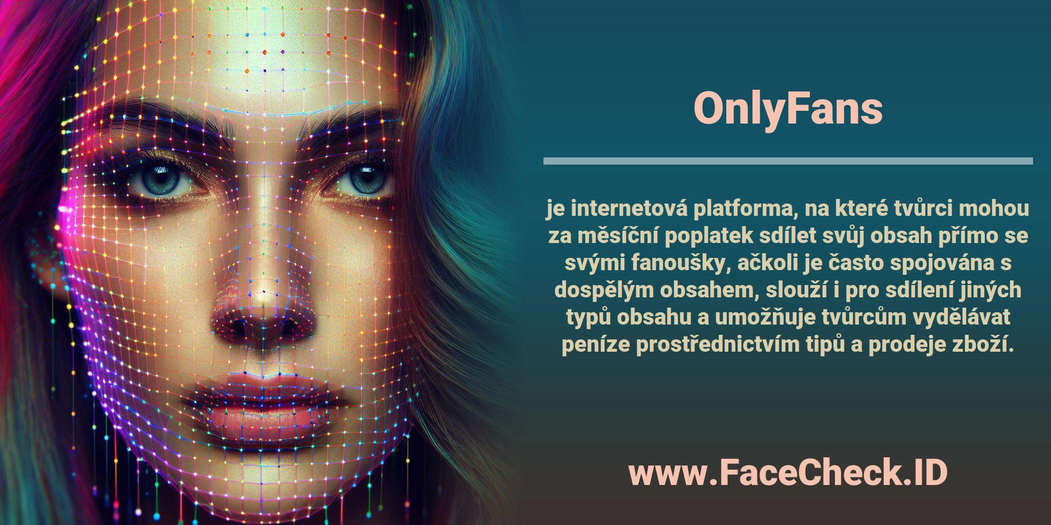 <b>OnlyFans</b> je internetová platforma, na které tvůrci mohou za měsíční poplatek sdílet svůj obsah přímo se svými fanoušky, ačkoli je často spojována s dospělým obsahem, slouží i pro sdílení jiných typů obsahu a umožňuje tvůrcům vydělávat peníze prostřednictvím tipů a prodeje zboží.