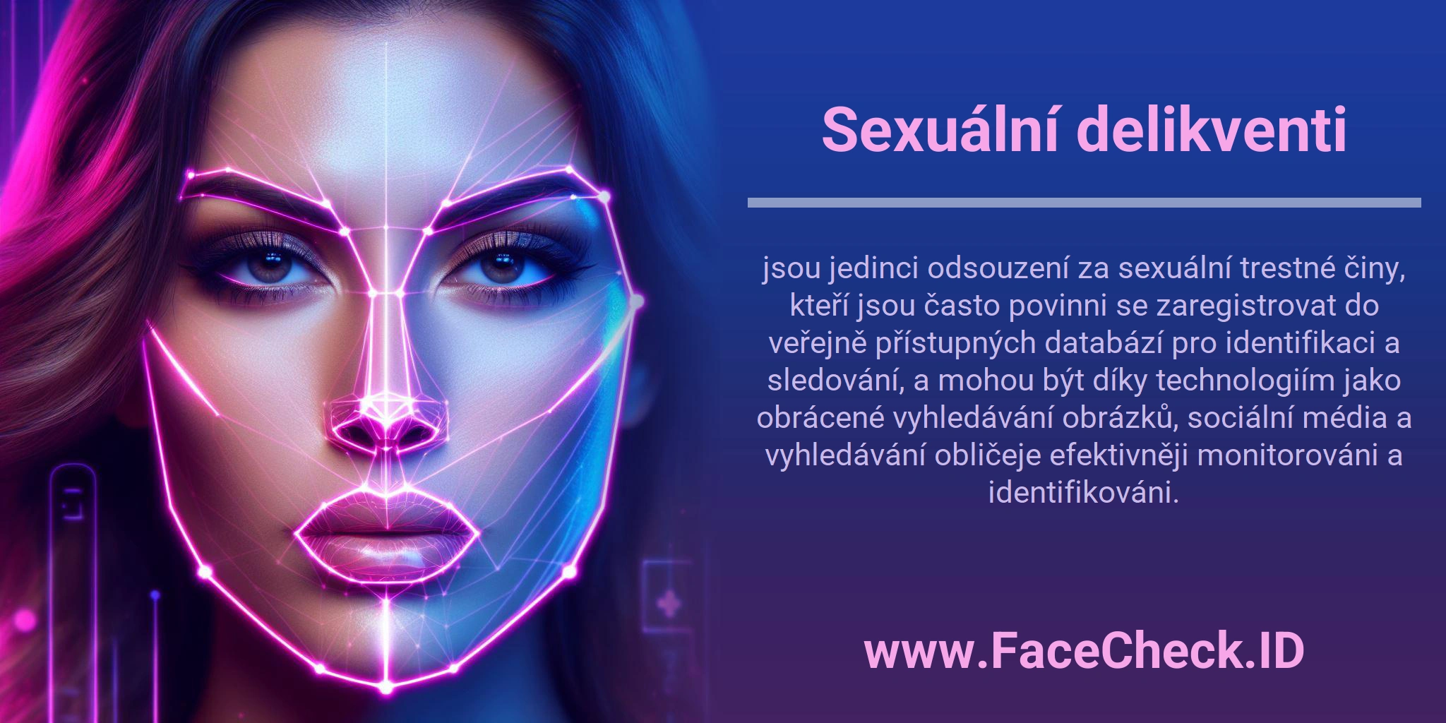 Sexuální delikventi jsou jedinci odsouzení za sexuální trestné činy, kteří jsou často povinni se zaregistrovat do veřejně přístupných databází pro identifikaci a sledování, a mohou být díky technologiím jako obrácené vyhledávání obrázků, sociální média a vyhledávání obličeje efektivněji monitorováni a identifikováni.
