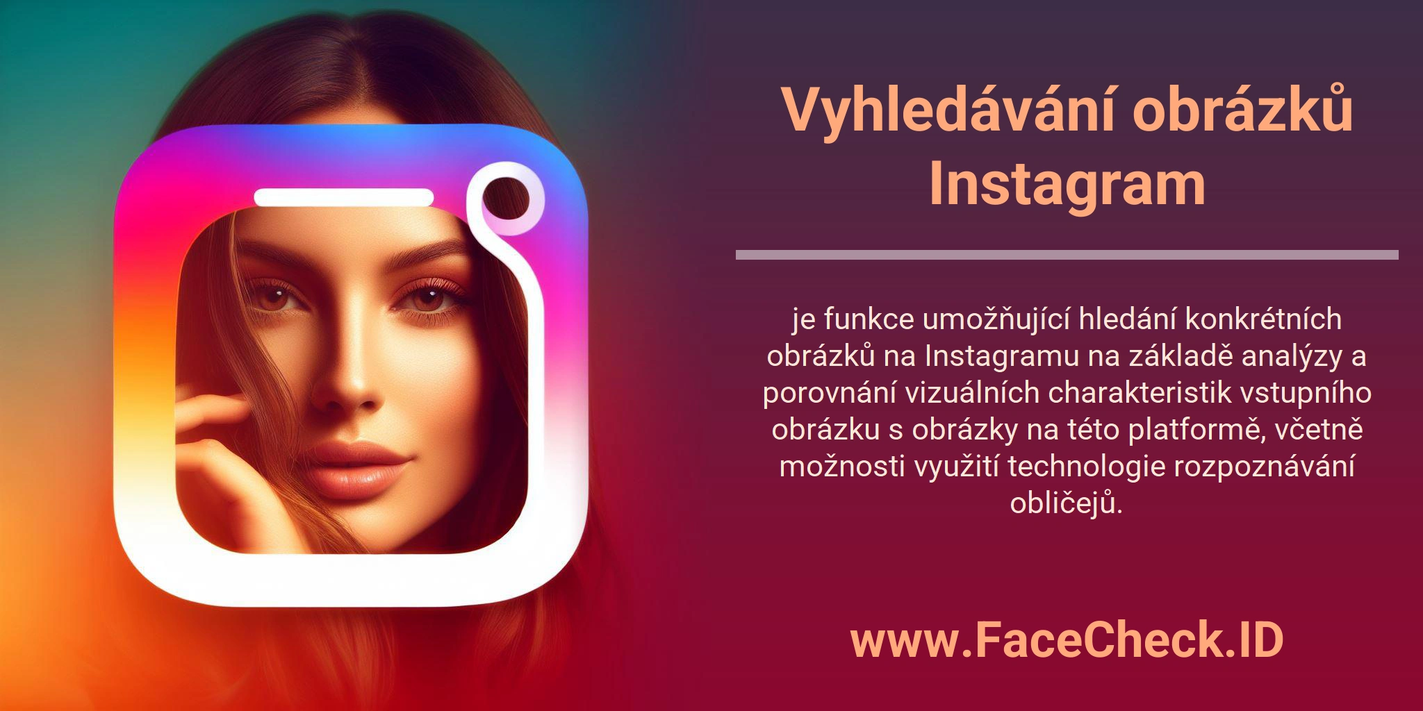 Vyhledávání obrázků Instagram je funkce umožňující hledání konkrétních obrázků na Instagramu na základě analýzy a porovnání vizuálních charakteristik vstupního obrázku s obrázky na této platformě, včetně možnosti využití technologie rozpoznávání obličejů.
