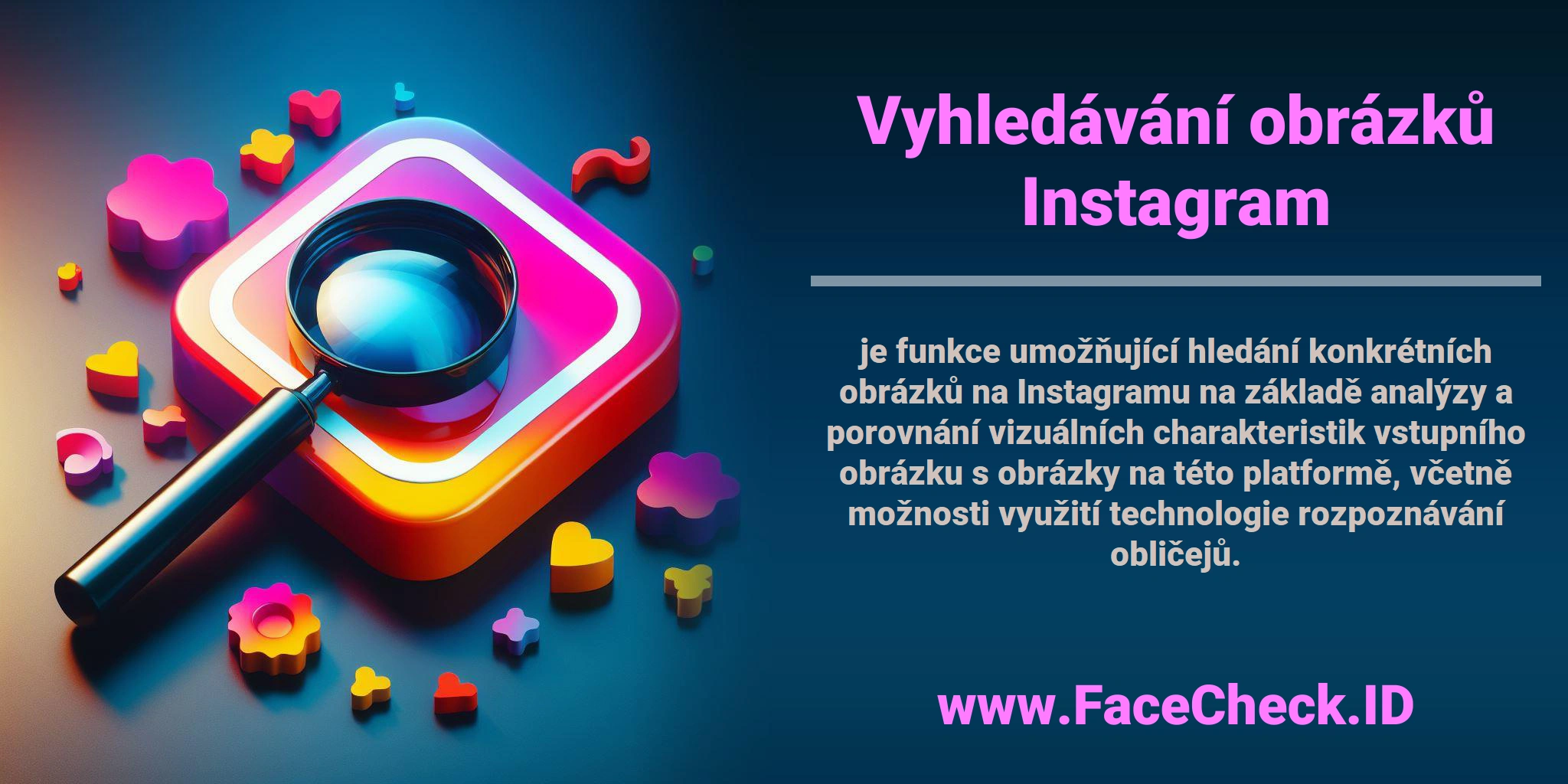 <b>Vyhledávání obrázků Instagram</b> je funkce umožňující hledání konkrétních obrázků na Instagramu na základě analýzy a porovnání vizuálních charakteristik vstupního obrázku s obrázky na této platformě, včetně možnosti využití technologie rozpoznávání obličejů.