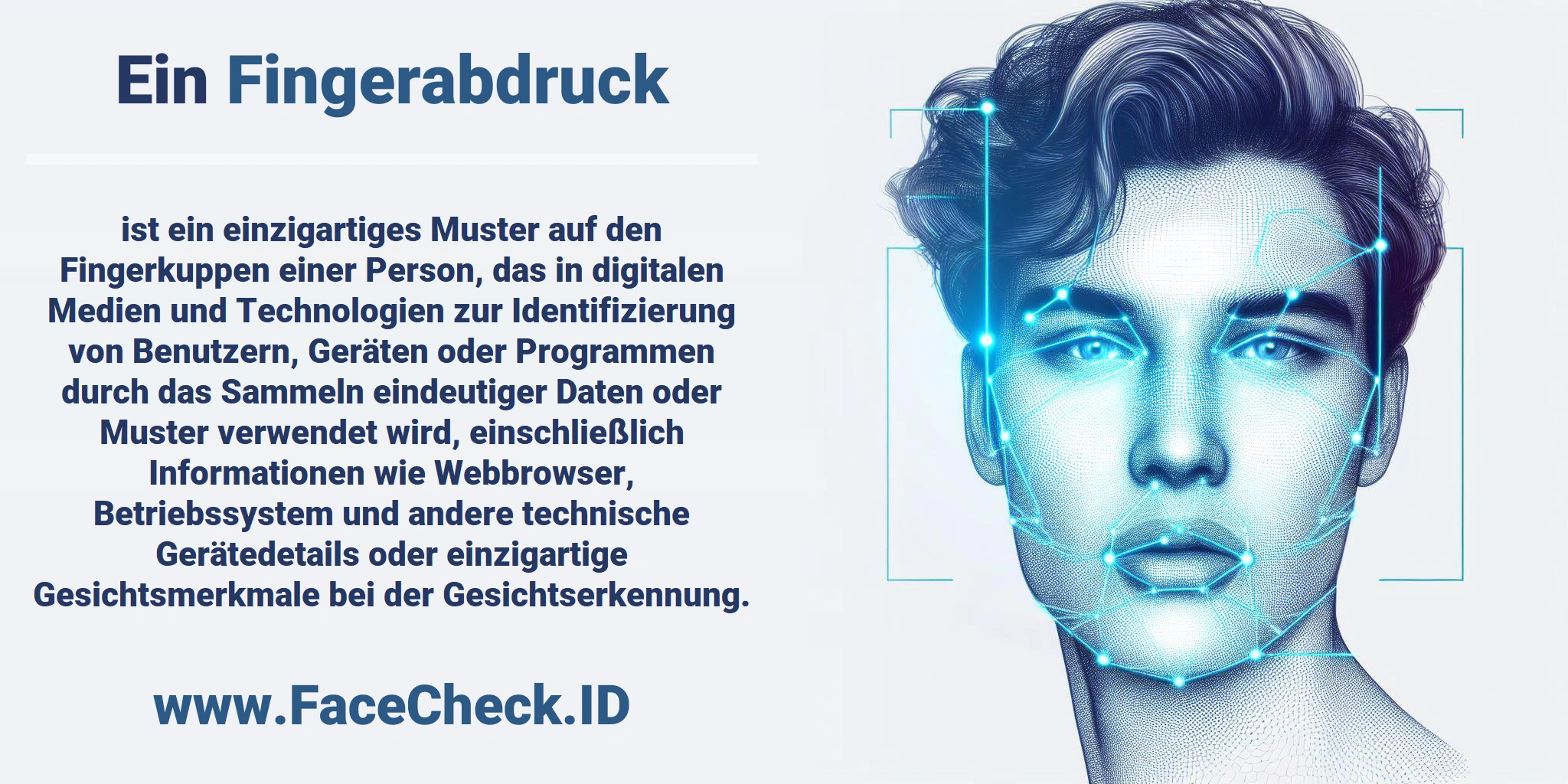 Ein <b>Fingerabdruck</b> ist ein einzigartiges Muster auf den Fingerkuppen einer Person, das in digitalen Medien und Technologien zur Identifizierung von Benutzern, Geräten oder Programmen durch das Sammeln eindeutiger Daten oder Muster verwendet wird, einschließlich Informationen wie Webbrowser, Betriebssystem und andere technische Gerätedetails oder einzigartige Gesichtsmerkmale bei der Gesichtserkennung.