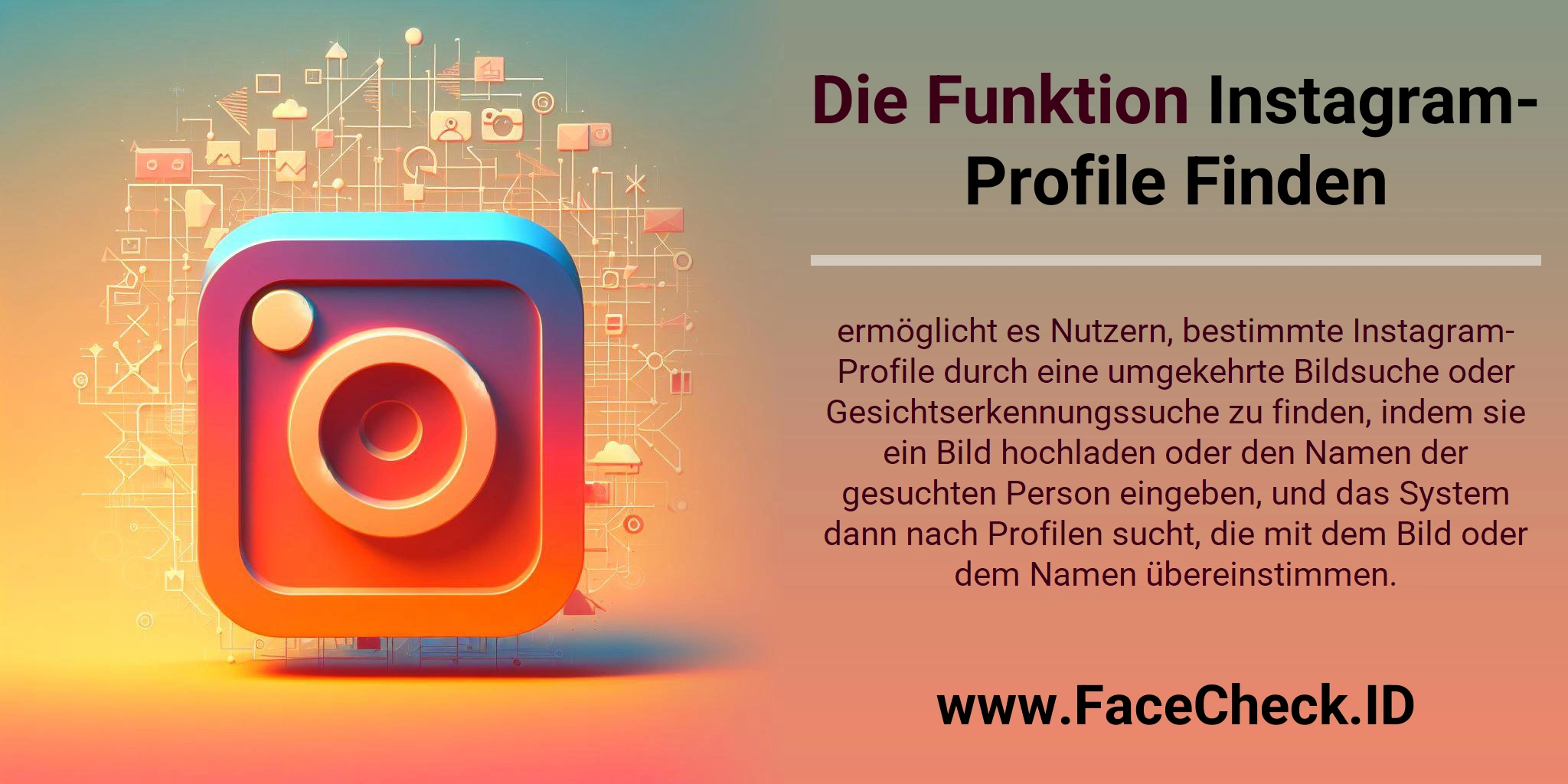 Die Funktion Instagram-Profile Finden ermöglicht es Nutzern, bestimmte Instagram-Profile durch eine umgekehrte Bildsuche oder Gesichtserkennungssuche zu finden, indem sie ein Bild hochladen oder den Namen der gesuchten Person eingeben, und das System dann nach Profilen sucht, die mit dem Bild oder dem Namen übereinstimmen.