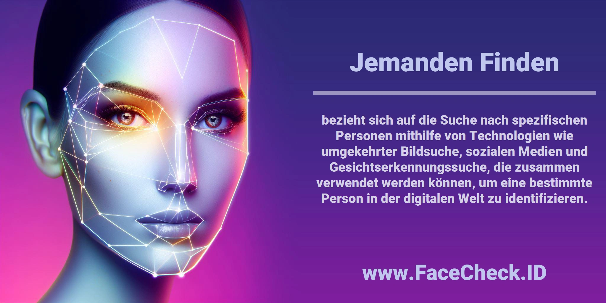 <b>Jemanden Finden</b> bezieht sich auf die Suche nach spezifischen Personen mithilfe von Technologien wie umgekehrter Bildsuche, sozialen Medien und Gesichtserkennungssuche, die zusammen verwendet werden können, um eine bestimmte Person in der digitalen Welt zu identifizieren.