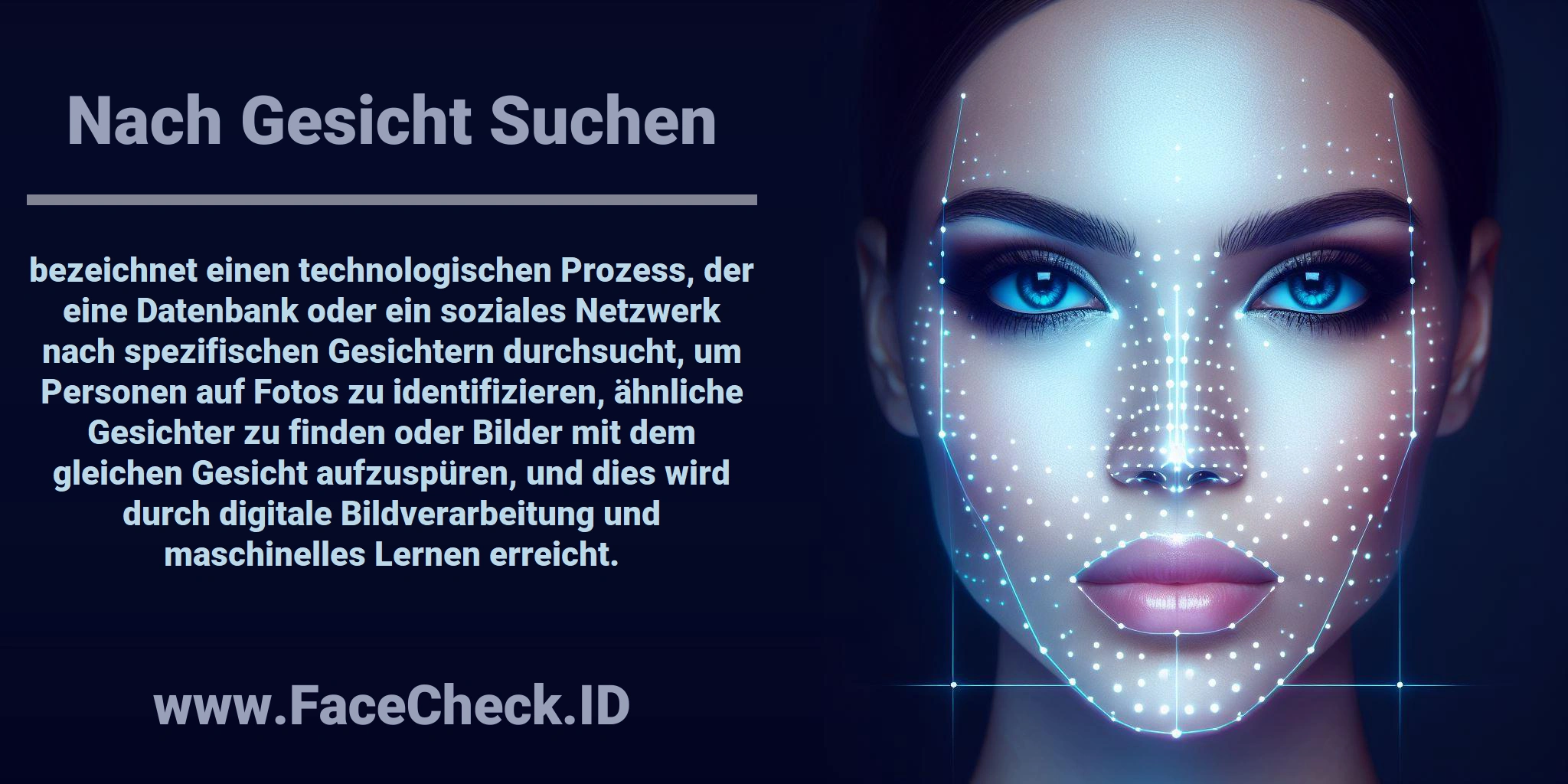 <b>Nach Gesicht Suchen</b> bezeichnet einen technologischen Prozess, der eine Datenbank oder ein soziales Netzwerk nach spezifischen Gesichtern durchsucht, um Personen auf Fotos zu identifizieren, ähnliche Gesichter zu finden oder Bilder mit dem gleichen Gesicht aufzuspüren, und dies wird durch digitale Bildverarbeitung und maschinelles Lernen erreicht.