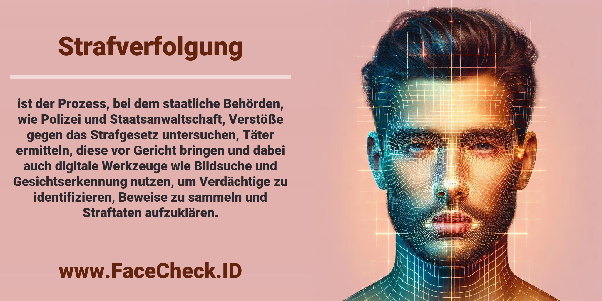 <b>Strafverfolgung</b> ist der Prozess, bei dem staatliche Behörden, wie Polizei und Staatsanwaltschaft, Verstöße gegen das Strafgesetz untersuchen, Täter ermitteln, diese vor Gericht bringen und dabei auch digitale Werkzeuge wie Bildsuche und Gesichtserkennung nutzen, um Verdächtige zu identifizieren, Beweise zu sammeln und Straftaten aufzuklären.