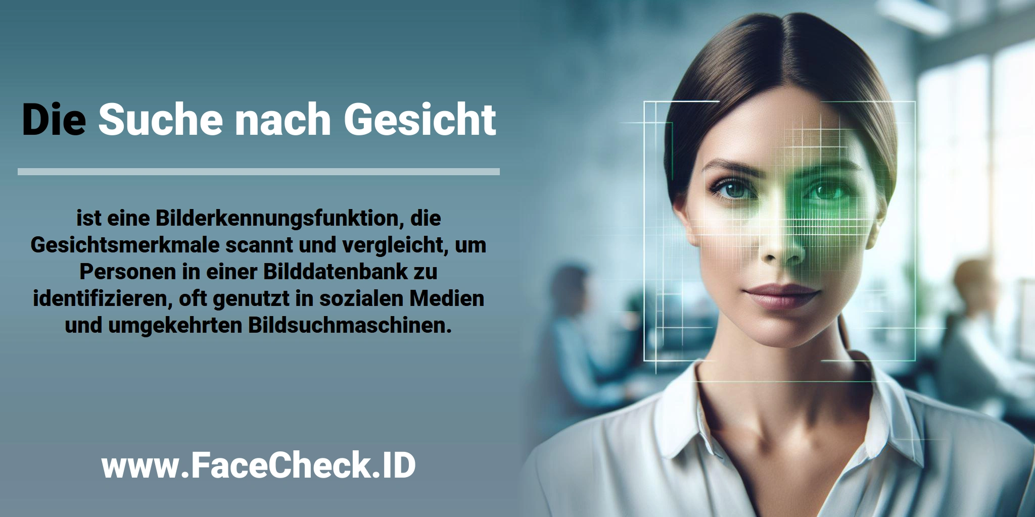 Die <b>Suche nach Gesicht</b> ist eine Bilderkennungsfunktion, die Gesichtsmerkmale scannt und vergleicht, um Personen in einer Bilddatenbank zu identifizieren, oft genutzt in sozialen Medien und umgekehrten Bildsuchmaschinen.