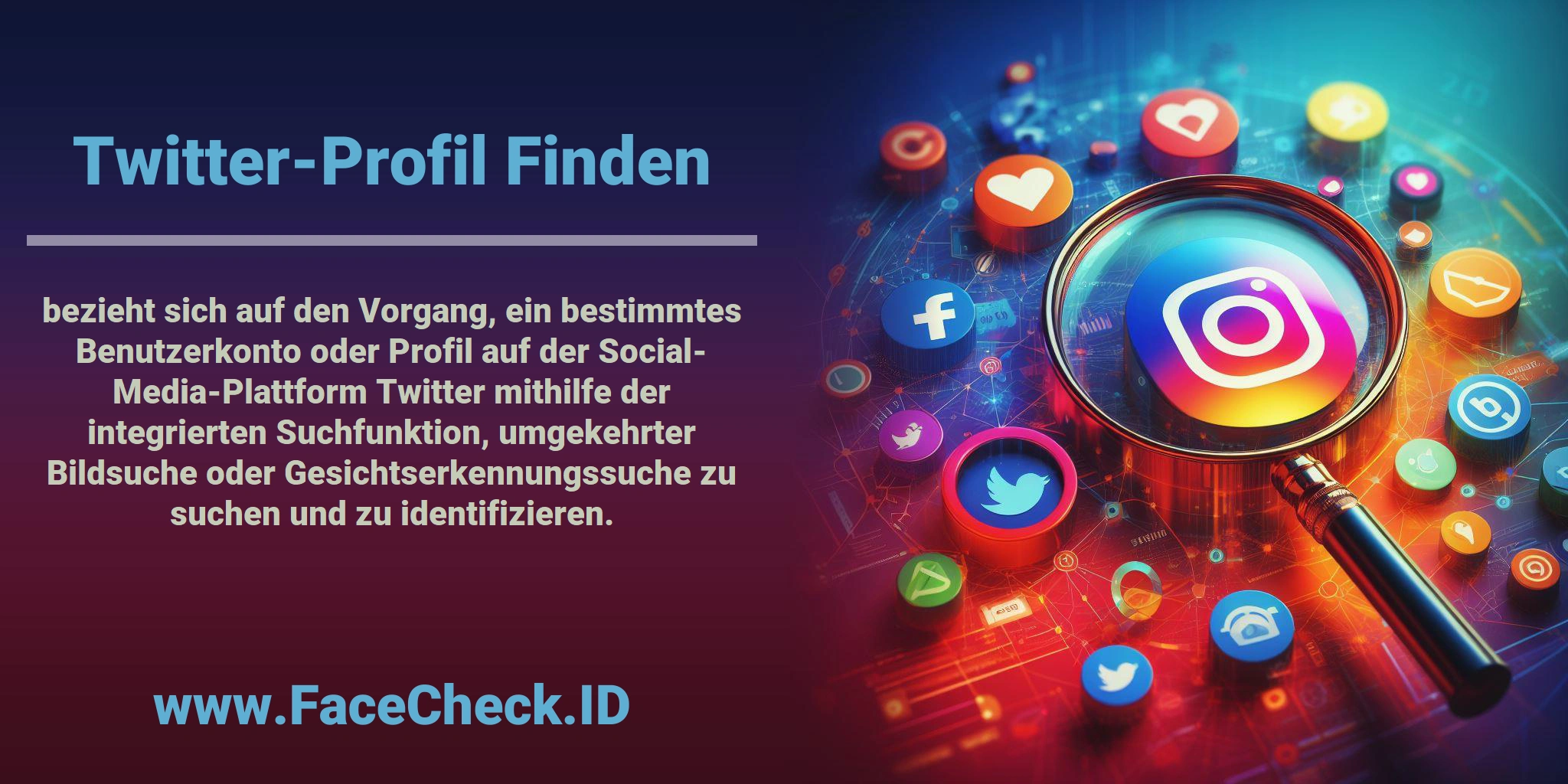 <b>Twitter-Profil Finden</b> bezieht sich auf den Vorgang, ein bestimmtes Benutzerkonto oder Profil auf der Social-Media-Plattform Twitter mithilfe der integrierten Suchfunktion, umgekehrter Bildsuche oder Gesichtserkennungssuche zu suchen und zu identifizieren.