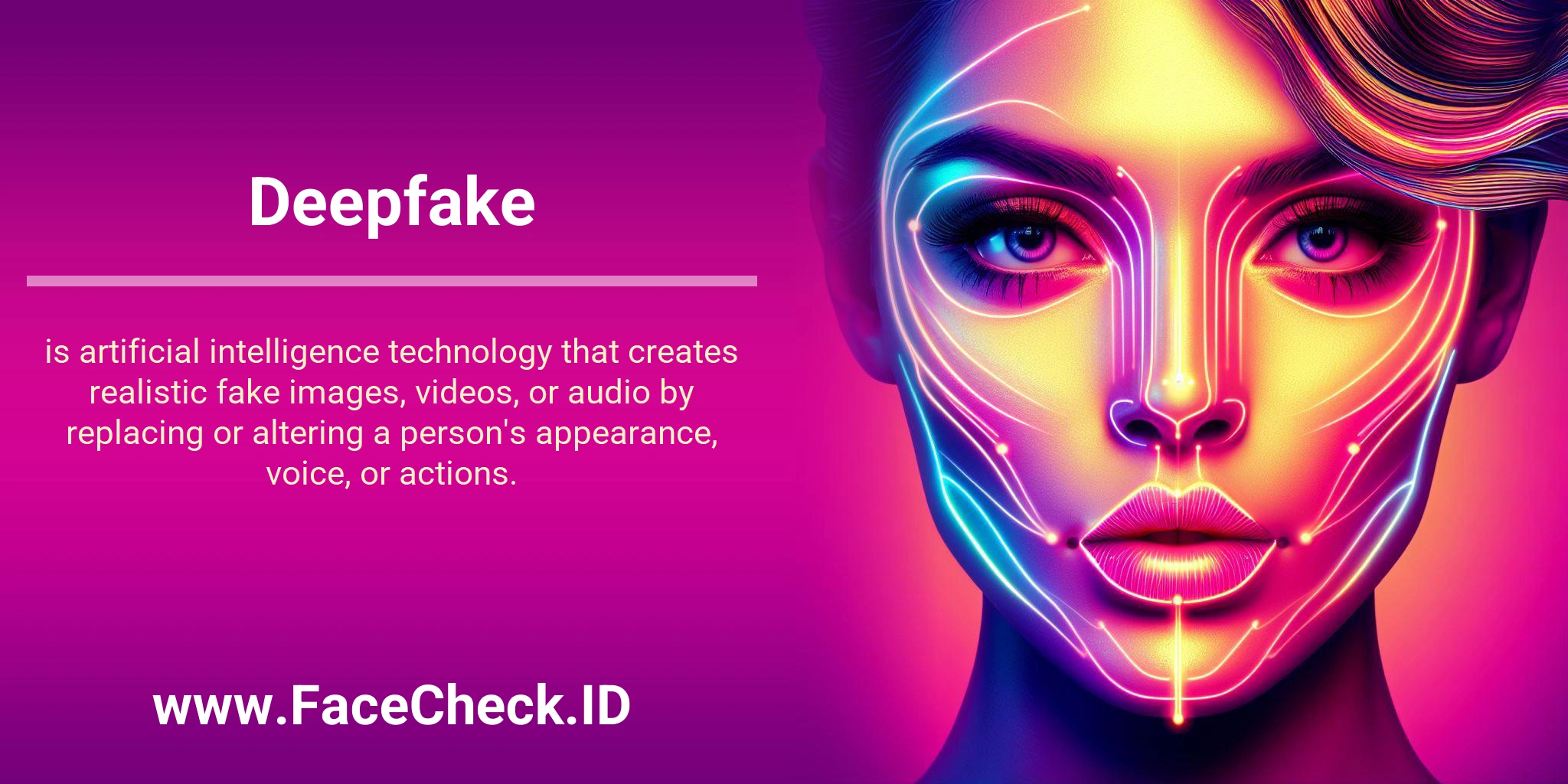 Deepfake is artificial intelligence technology that creates realistic fake images, videos, or audio by replacing or altering a person's appearance, voice, or actions.