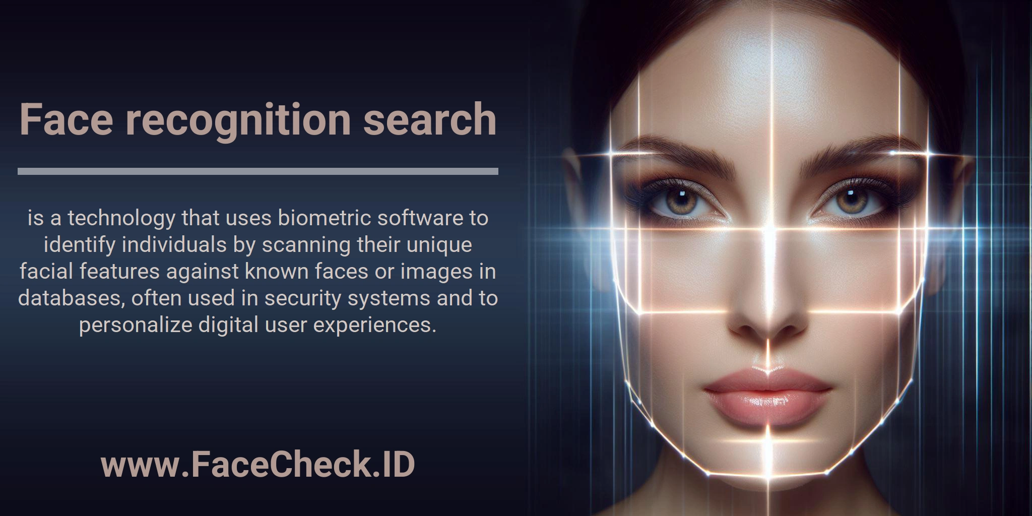 Face recognition search is a technology that uses biometric software to identify individuals by scanning their unique facial features against known faces or images in databases, often used in security systems and to personalize digital user experiences.