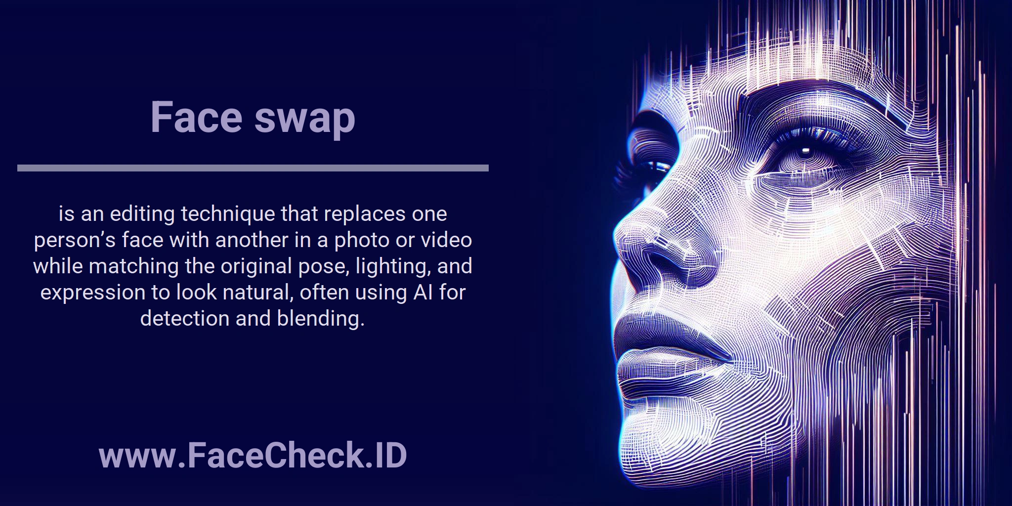 Face swap is an editing technique that replaces one person’s face with another in a photo or video while matching the original pose, lighting, and expression to look natural, often using AI for detection and blending.