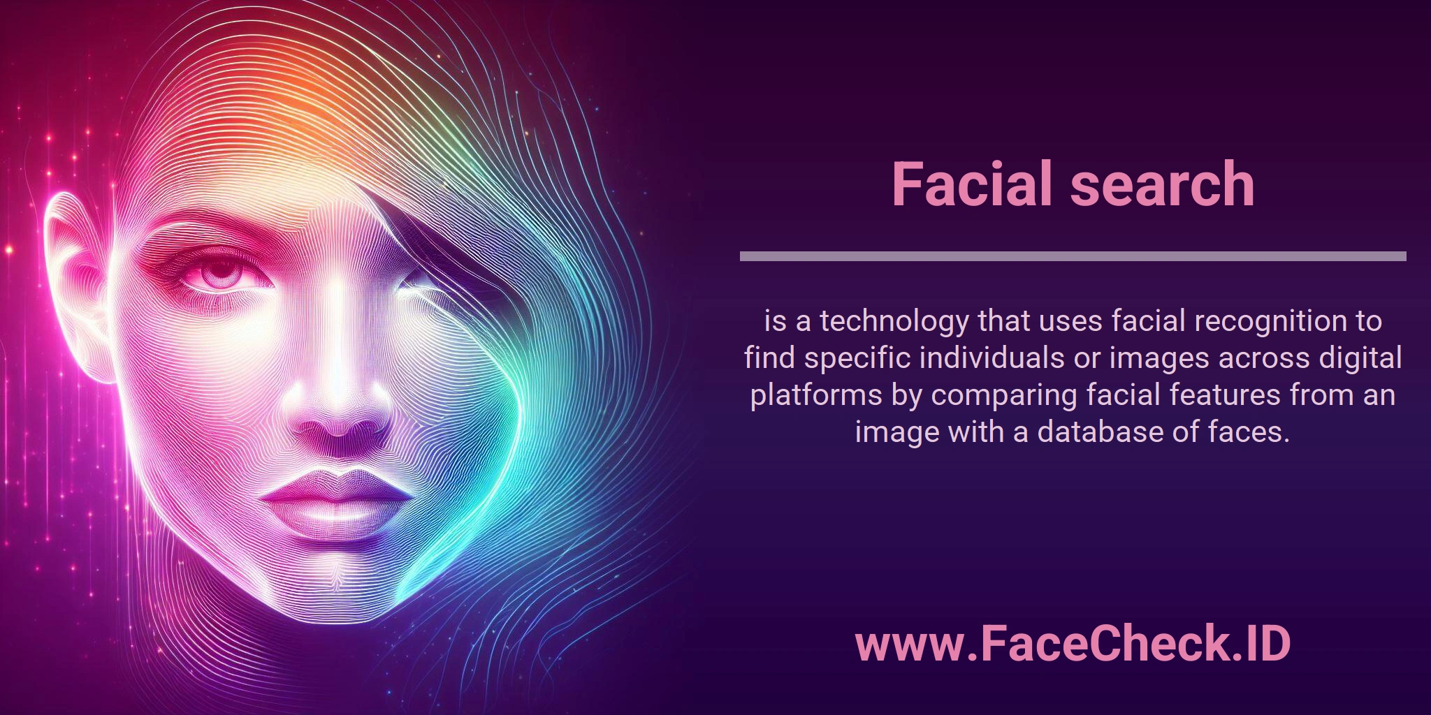 Facial search is a technology that uses facial recognition to find specific individuals or images across digital platforms by comparing facial features from an image with a database of faces.