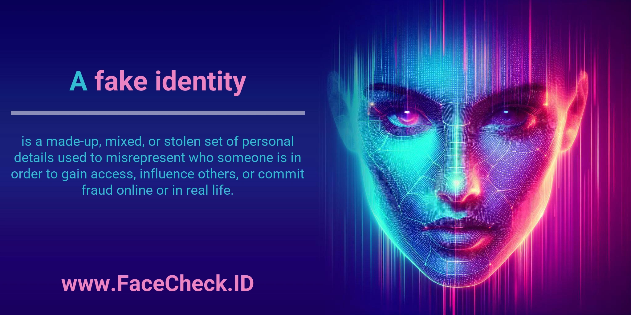 A fake identity is a made-up, mixed, or stolen set of personal details used to misrepresent who someone is in order to gain access, influence others, or commit fraud online or in real life.