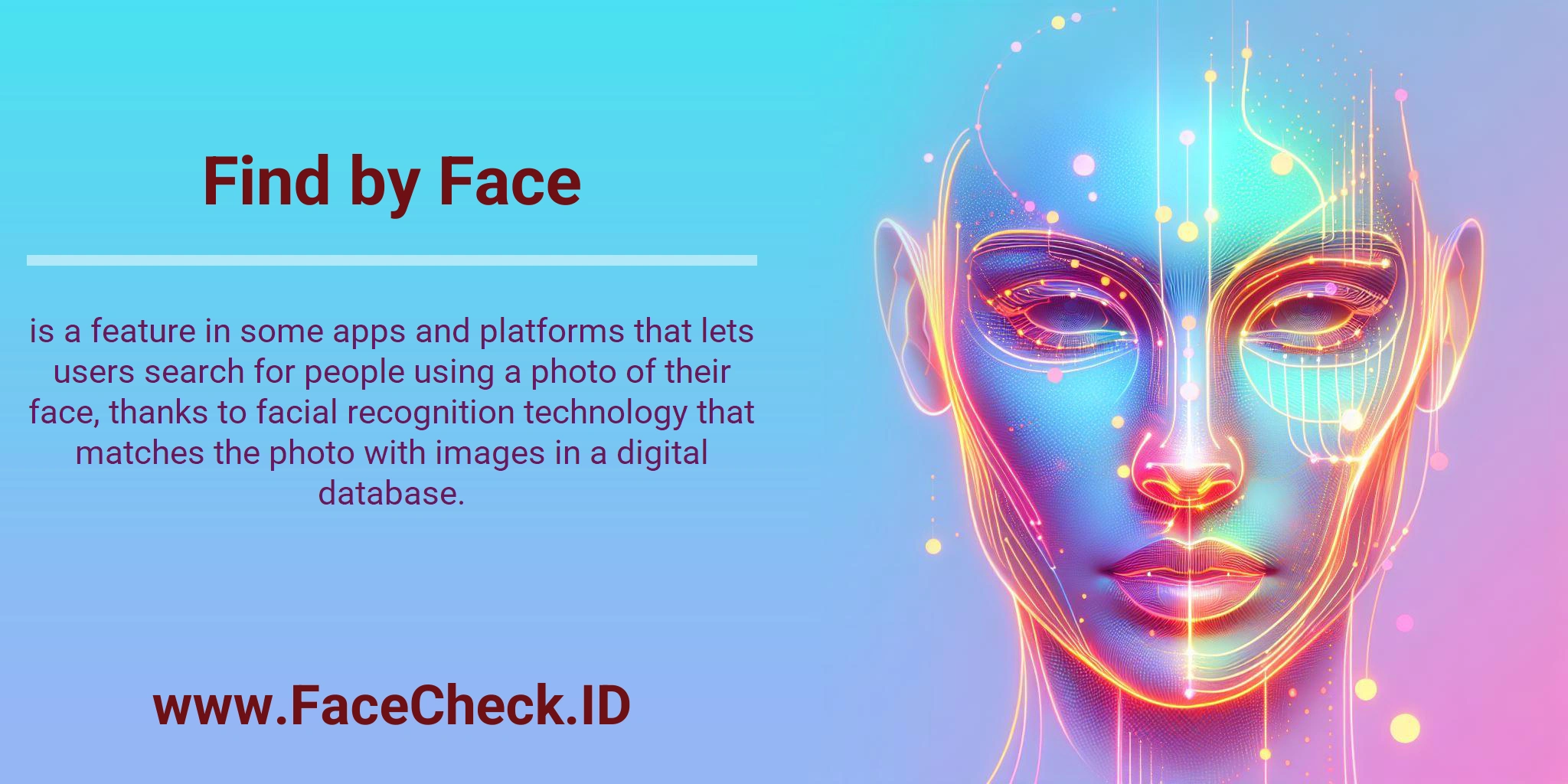 Find by Face is a feature in some apps and platforms that lets users search for people using a photo of their face, thanks to facial recognition technology that matches the photo with images in a digital database.