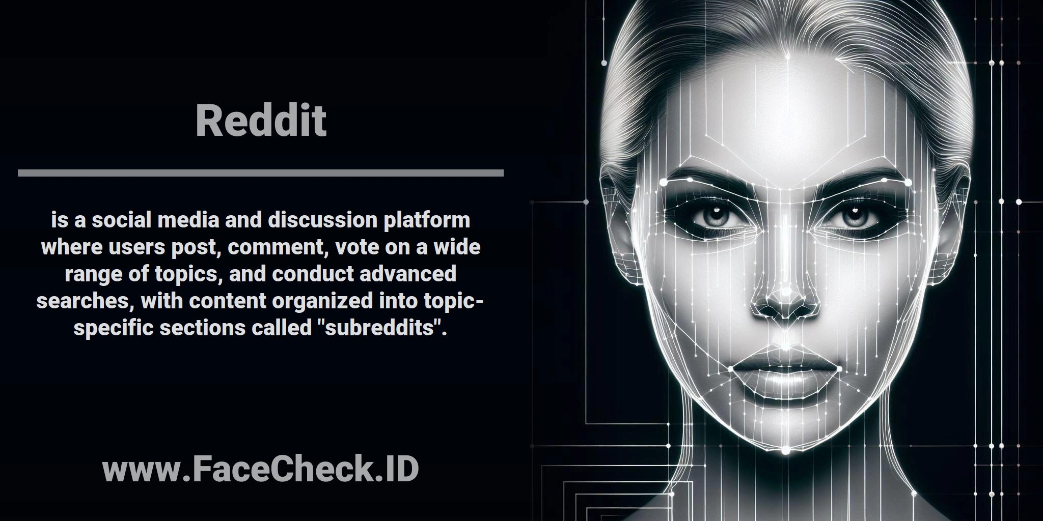 <b>Reddit</b> is a social media and discussion platform where users post, comment, vote on a wide range of topics, and conduct advanced searches, with content organized into topic-specific sections called 