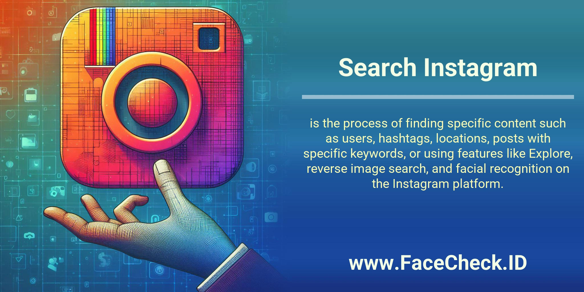 Search Instagram is the process of finding specific content such as users, hashtags, locations, posts with specific keywords, or using features like Explore, reverse image search, and facial recognition on the Instagram platform.