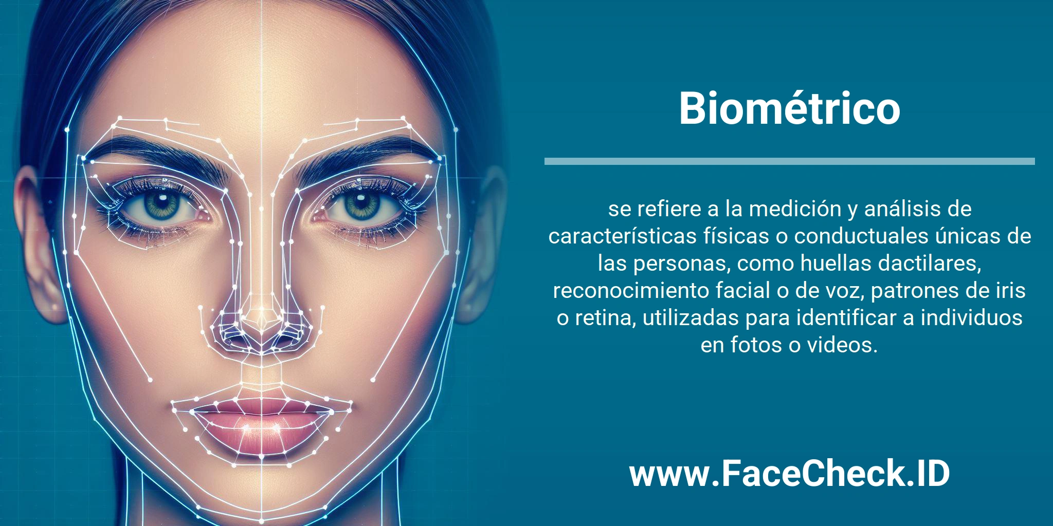 Biométrico se refiere a la medición y análisis de características físicas o conductuales únicas de las personas, como huellas dactilares, reconocimiento facial o de voz, patrones de iris o retina, utilizadas para identificar a individuos en fotos o videos.