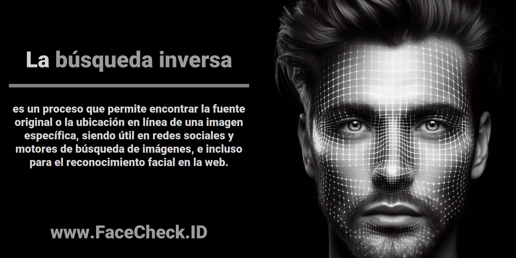 La <b>búsqueda inversa</b> es un proceso que permite encontrar la fuente original o la ubicación en línea de una imagen específica, siendo útil en redes sociales y motores de búsqueda de imágenes, e incluso para el reconocimiento facial en la web.