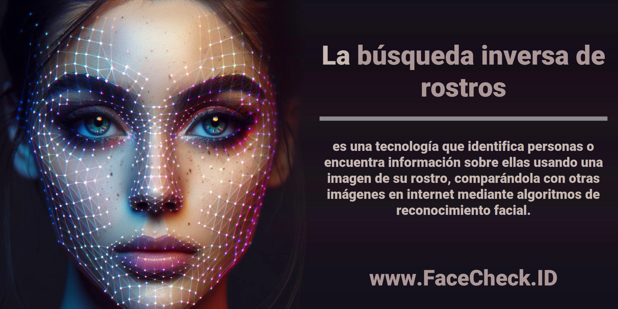 La <b>búsqueda inversa de rostros</b> es una tecnología que identifica personas o encuentra información sobre ellas usando una imagen de su rostro, comparándola con otras imágenes en internet mediante algoritmos de reconocimiento facial.