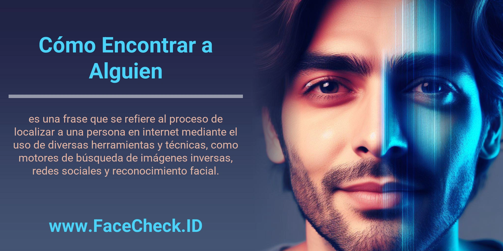 Cómo Encontrar a Alguien es una frase que se refiere al proceso de localizar a una persona en internet mediante el uso de diversas herramientas y técnicas, como motores de búsqueda de imágenes inversas, redes sociales y reconocimiento facial.