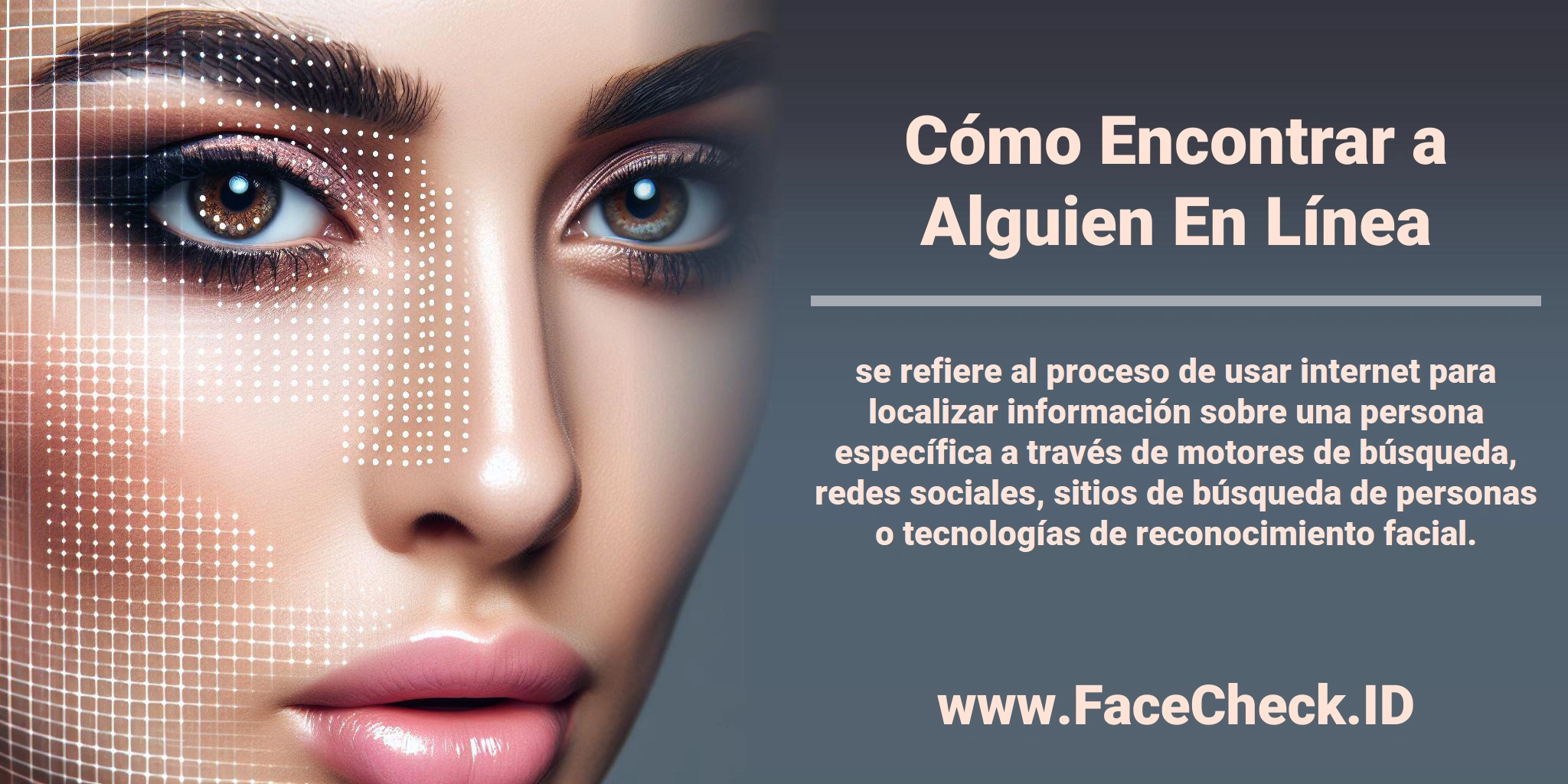 <b>Cómo Encontrar a Alguien En Línea</b> se refiere al proceso de usar internet para localizar información sobre una persona específica a través de motores de búsqueda, redes sociales, sitios de búsqueda de personas o tecnologías de reconocimiento facial.