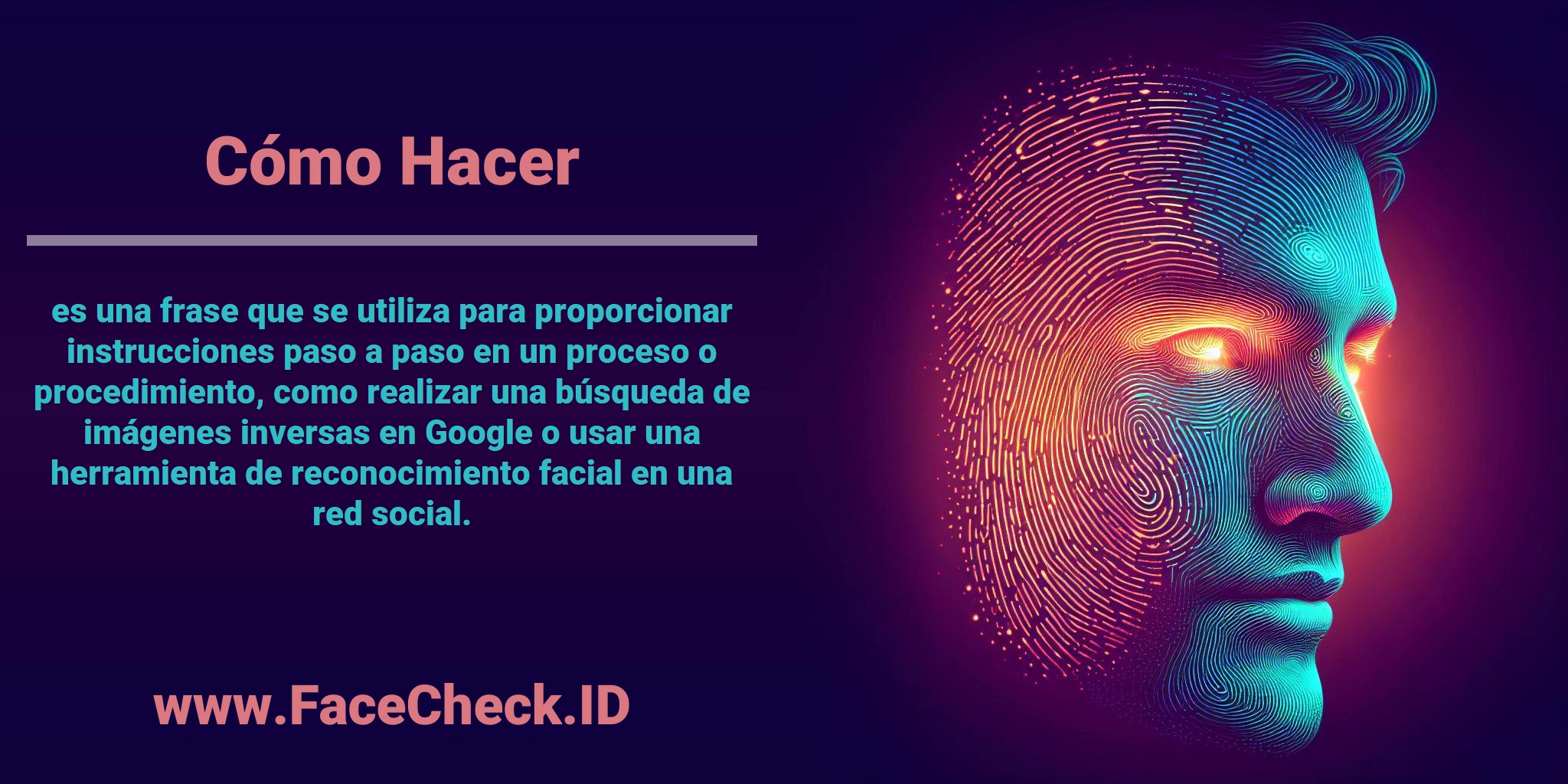 <b>Cómo Hacer</b> es una frase que se utiliza para proporcionar instrucciones paso a paso en un proceso o procedimiento, como realizar una búsqueda de imágenes inversas en Google o usar una herramienta de reconocimiento facial en una red social.