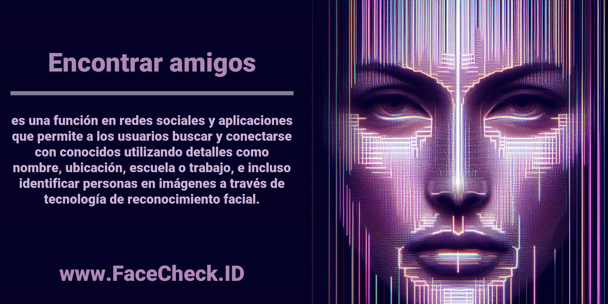 <b>Encontrar amigos</b> es una función en redes sociales y aplicaciones que permite a los usuarios buscar y conectarse con conocidos utilizando detalles como nombre, ubicación, escuela o trabajo, e incluso identificar personas en imágenes a través de tecnología de reconocimiento facial.