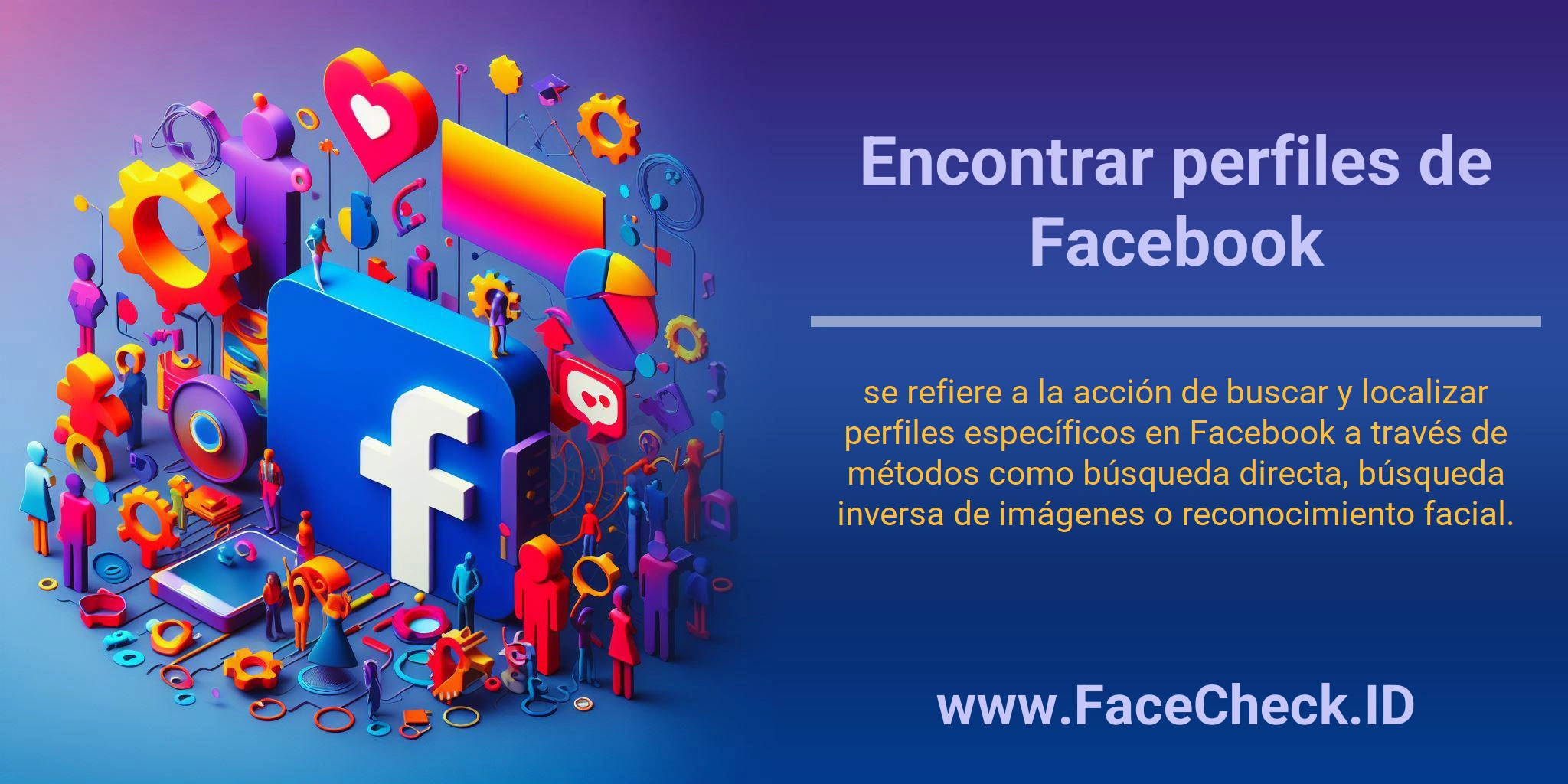 Encontrar perfiles de Facebook se refiere a la acción de buscar y localizar perfiles específicos en Facebook a través de métodos como búsqueda directa, búsqueda inversa de imágenes o reconocimiento facial.