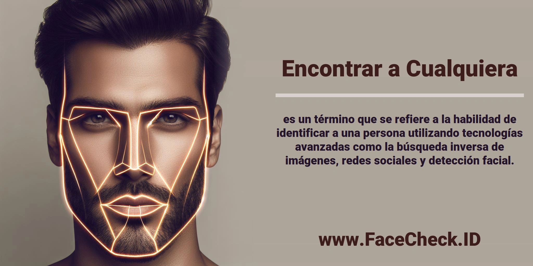 <b>Encontrar a Cualquiera</b> es un término que se refiere a la habilidad de identificar a una persona utilizando tecnologías avanzadas como la búsqueda inversa de imágenes, redes sociales y detección facial.