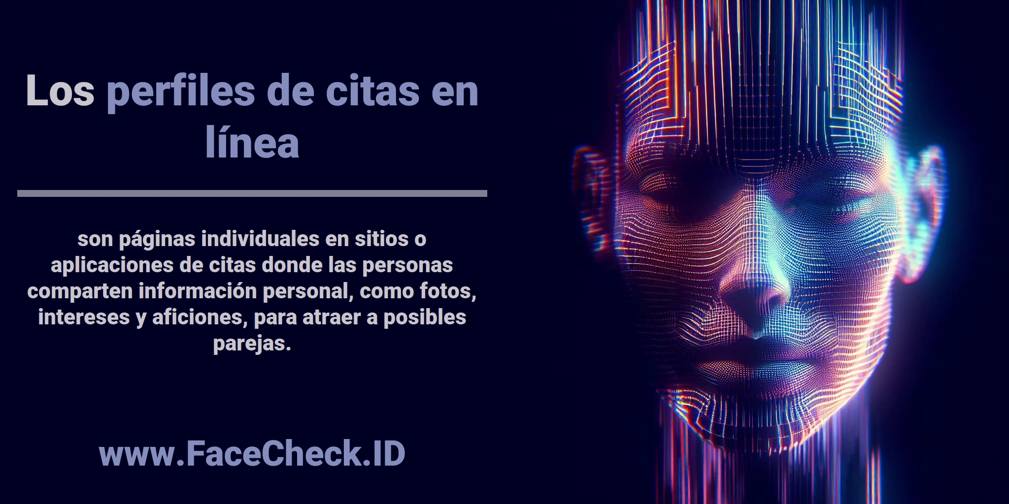 Los <b>perfiles de citas en línea</b> son páginas individuales en sitios o aplicaciones de citas donde las personas comparten información personal, como fotos, intereses y aficiones, para atraer a posibles parejas.