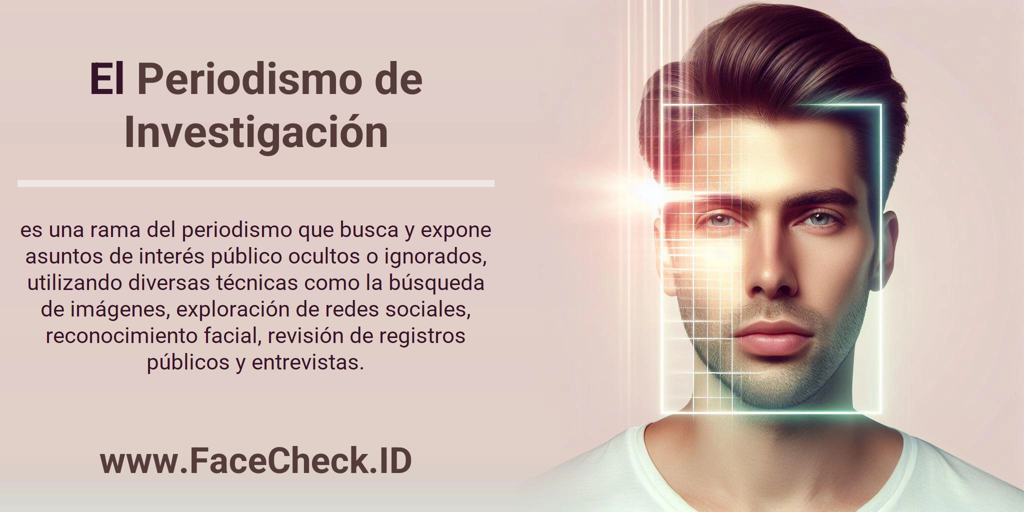 El Periodismo de Investigación es una rama del periodismo que busca y expone asuntos de interés público ocultos o ignorados, utilizando diversas técnicas como la búsqueda de imágenes, exploración de redes sociales, reconocimiento facial, revisión de registros públicos y entrevistas.