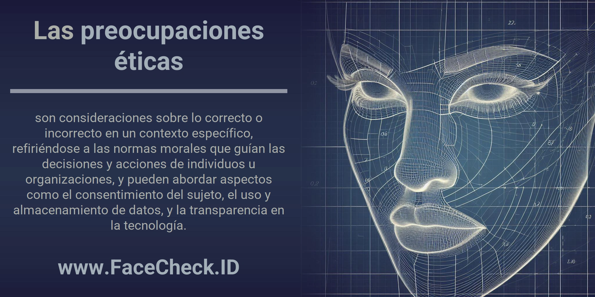 Las preocupaciones éticas son consideraciones sobre lo correcto o incorrecto en un contexto específico, refiriéndose a las normas morales que guían las decisiones y acciones de individuos u organizaciones, y pueden abordar aspectos como el consentimiento del sujeto, el uso y almacenamiento de datos, y la transparencia en la tecnología.