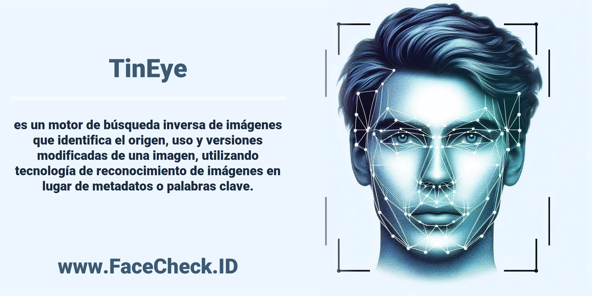 <b>TinEye</b> es un motor de búsqueda inversa de imágenes que identifica el origen, uso y versiones modificadas de una imagen, utilizando tecnología de reconocimiento de imágenes en lugar de metadatos o palabras clave.