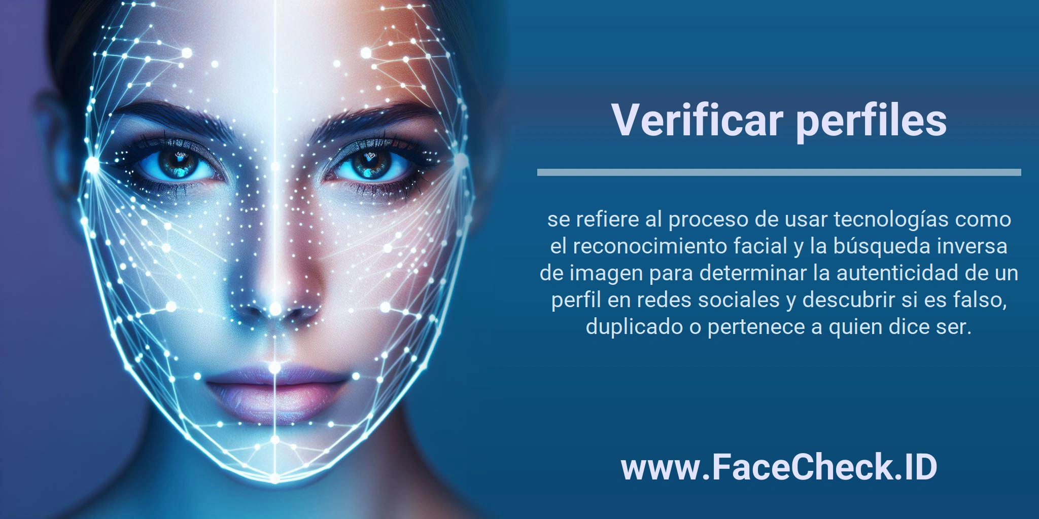 Verificar perfiles se refiere al proceso de usar tecnologías como el reconocimiento facial y la búsqueda inversa de imagen para determinar la autenticidad de un perfil en redes sociales y descubrir si es falso, duplicado o pertenece a quien dice ser.