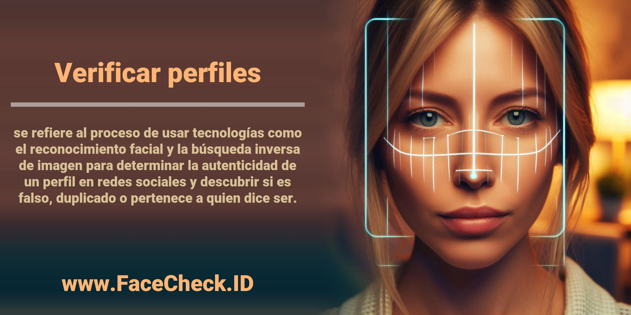 <b>Verificar perfiles</b> se refiere al proceso de usar tecnologías como el reconocimiento facial y la búsqueda inversa de imagen para determinar la autenticidad de un perfil en redes sociales y descubrir si es falso, duplicado o pertenece a quien dice ser.