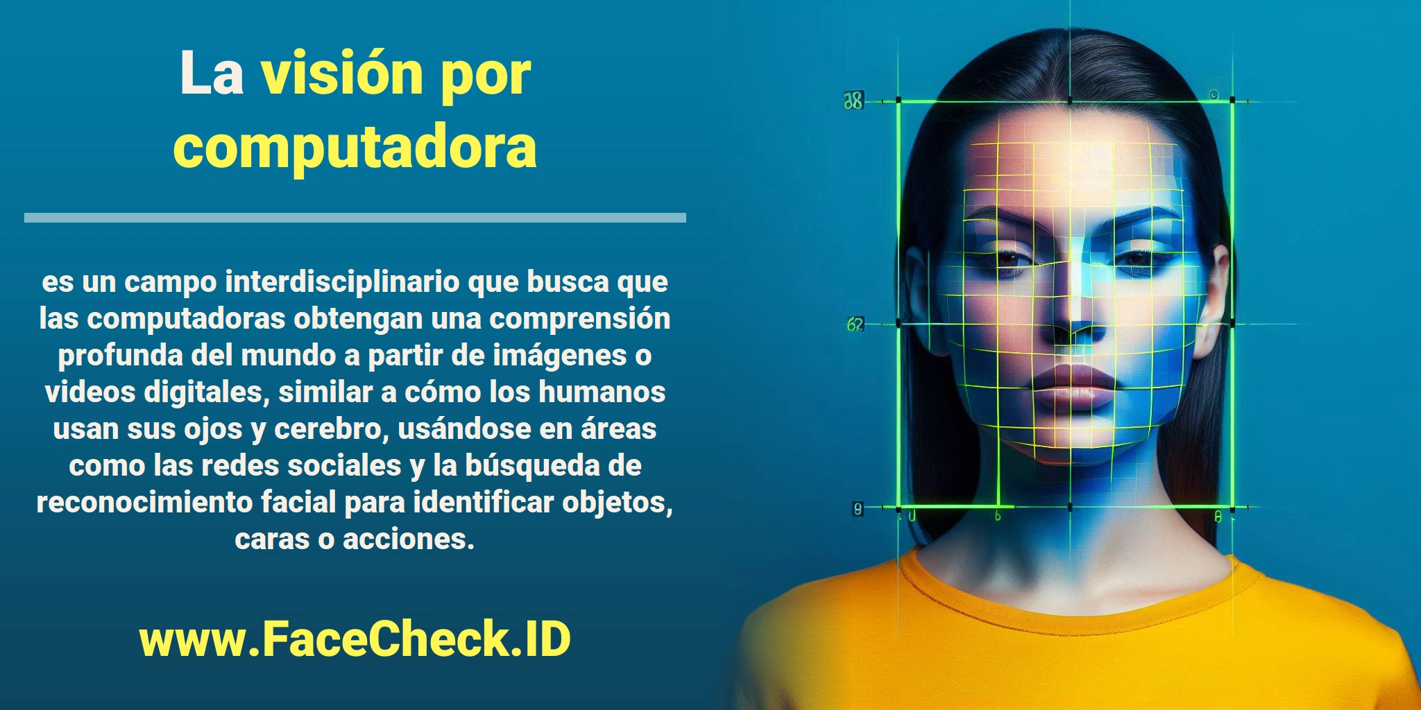 La <b>visión por computadora</b> es un campo interdisciplinario que busca que las computadoras obtengan una comprensión profunda del mundo a partir de imágenes o videos digitales, similar a cómo los humanos usan sus ojos y cerebro, usándose en áreas como las redes sociales y la búsqueda de reconocimiento facial para identificar objetos, caras o acciones.