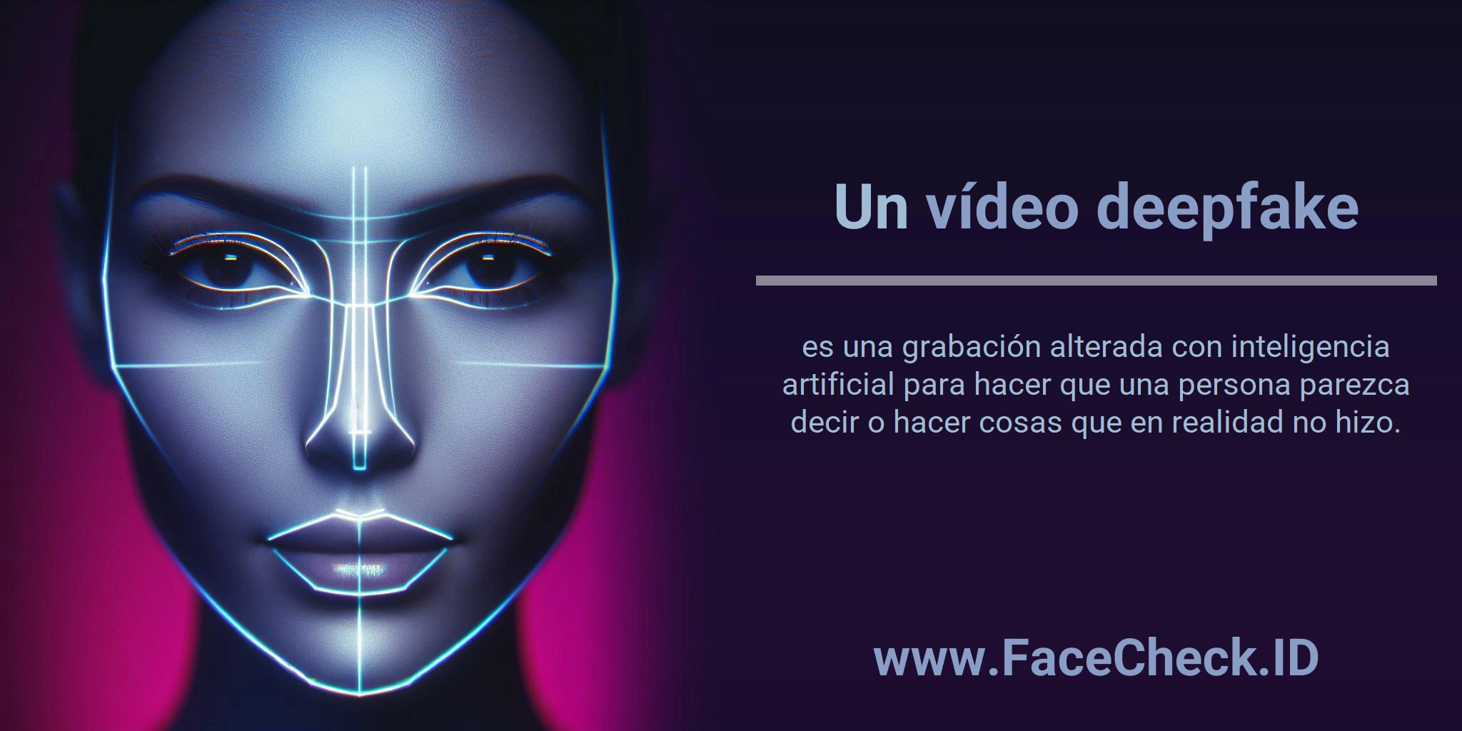 Un <b>vídeo deepfake</b> es una grabación alterada con inteligencia artificial para hacer que una persona parezca decir o hacer cosas que en realidad no hizo.
