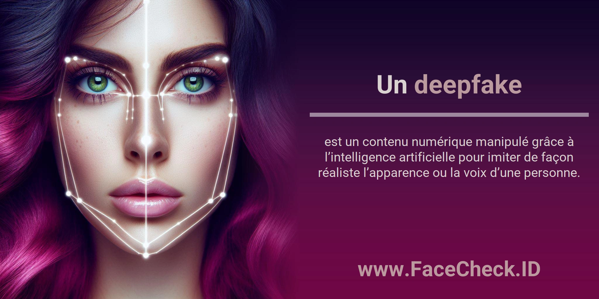 Un <b>deepfake</b> est un contenu numérique manipulé grâce à l’intelligence artificielle pour imiter de façon réaliste l’apparence ou la voix d’une personne.