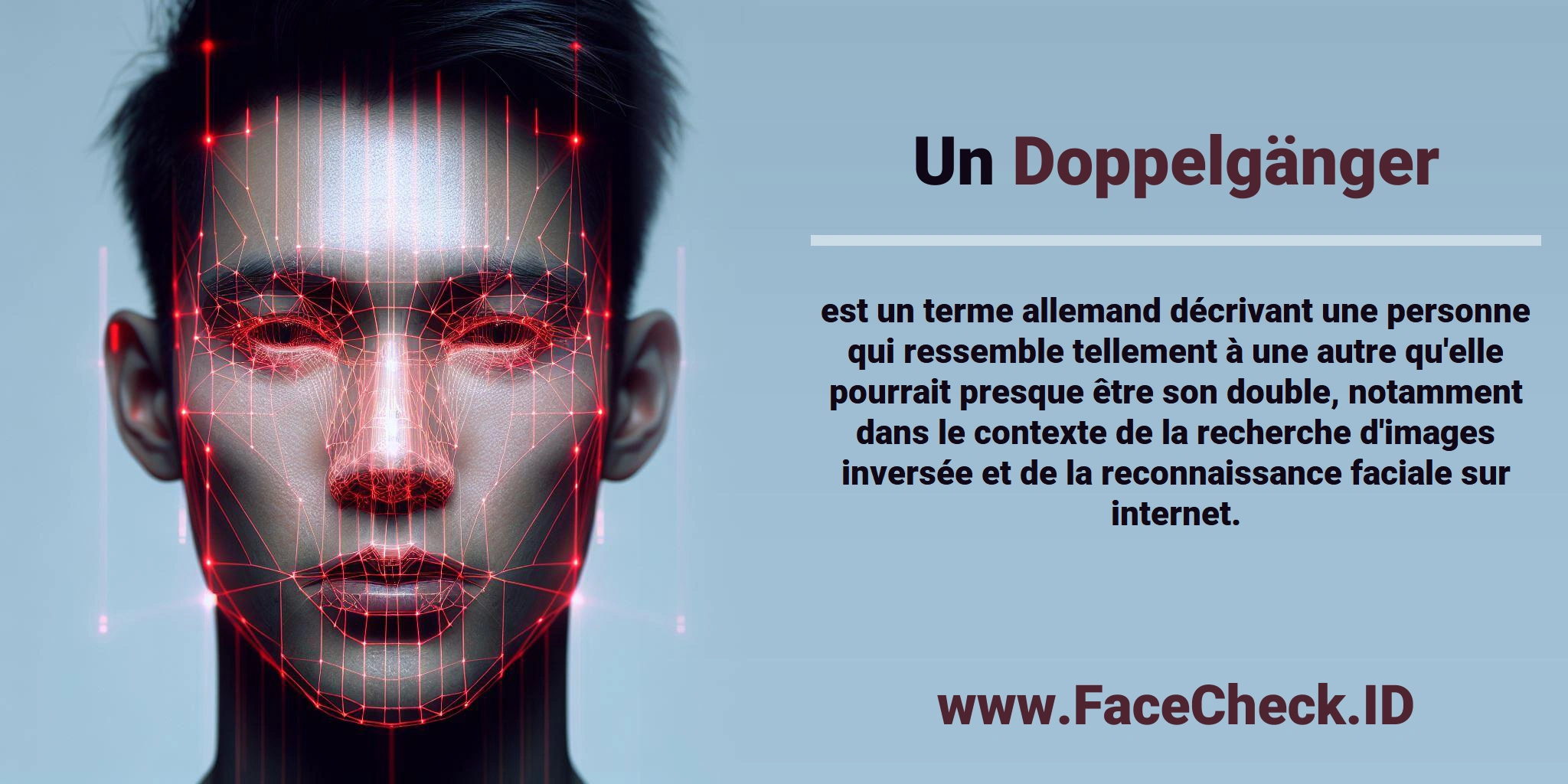Un <b>Doppelgänger</b> est un terme allemand décrivant une personne qui ressemble tellement à une autre qu'elle pourrait presque être son double, notamment dans le contexte de la recherche d'images inversée et de la reconnaissance faciale sur internet.