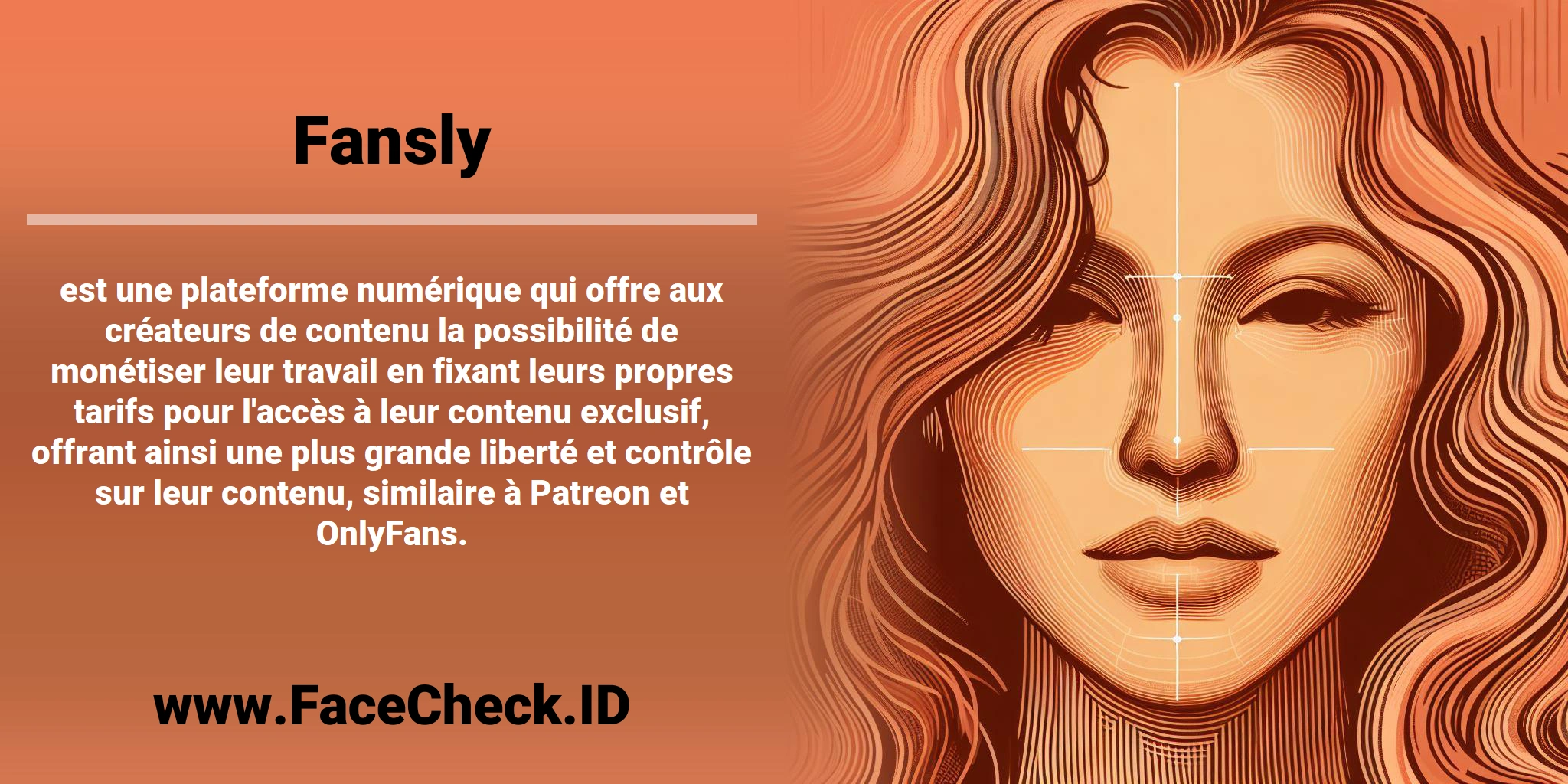 <b>Fansly</b> est une plateforme numérique qui offre aux créateurs de contenu la possibilité de monétiser leur travail en fixant leurs propres tarifs pour l'accès à leur contenu exclusif, offrant ainsi une plus grande liberté et contrôle sur leur contenu, similaire à Patreon et OnlyFans.