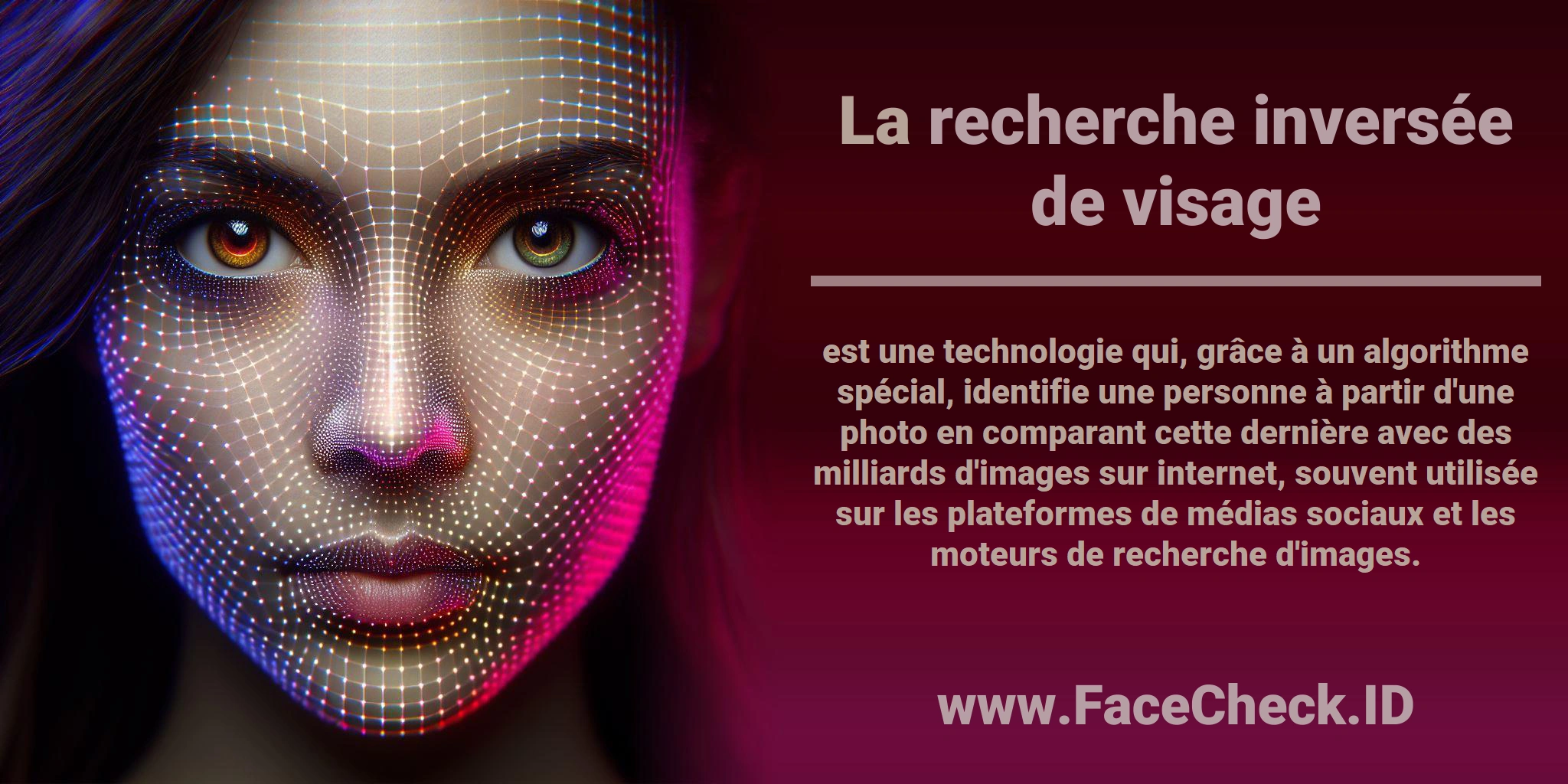 La <b>recherche inversée de visage</b> est une technologie qui, grâce à un algorithme spécial, identifie une personne à partir d'une photo en comparant cette dernière avec des milliards d'images sur internet, souvent utilisée sur les plateformes de médias sociaux et les moteurs de recherche d'images.