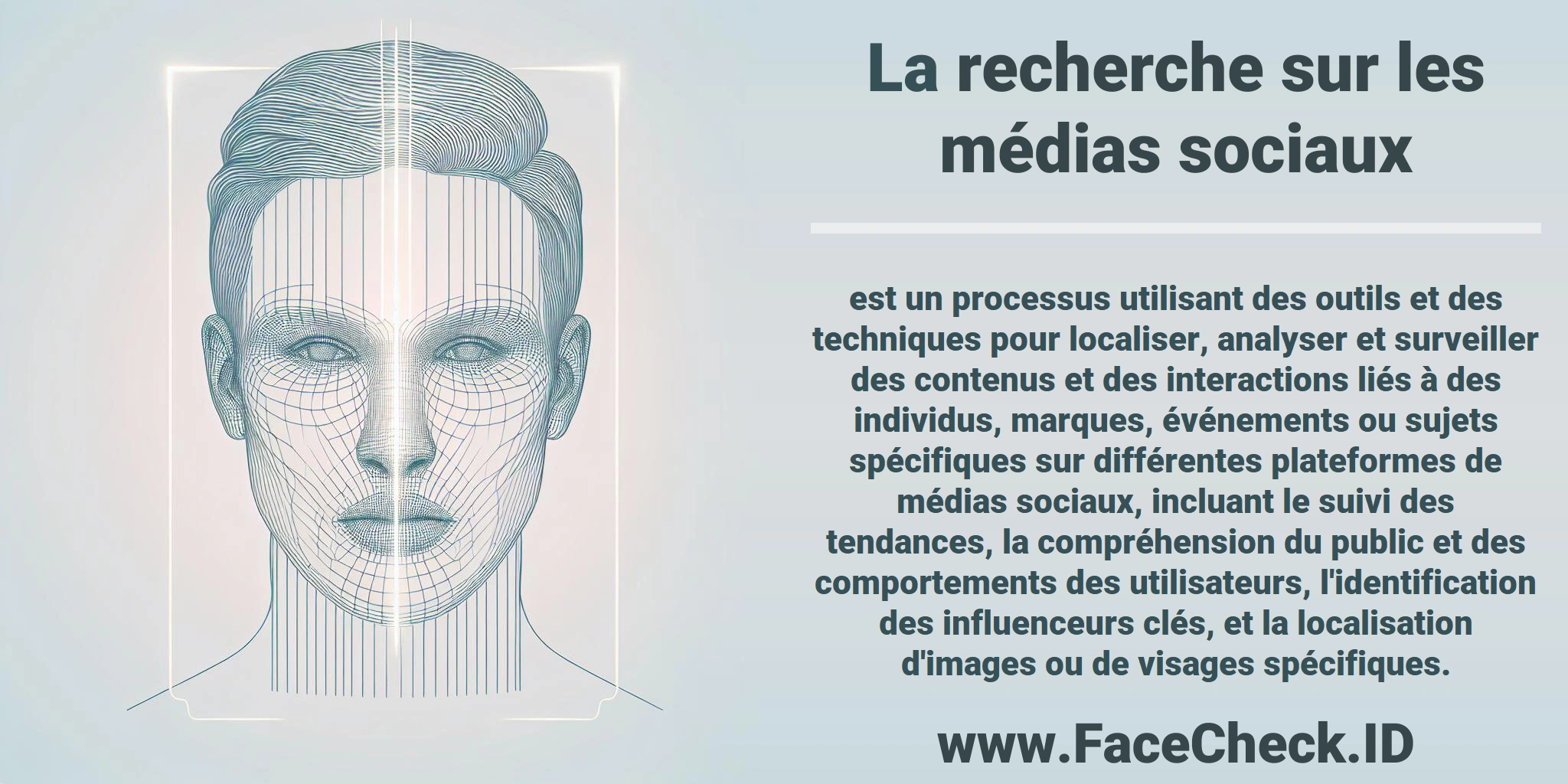 La <b>recherche sur les médias sociaux</b> est un processus utilisant des outils et des techniques pour localiser, analyser et surveiller des contenus et des interactions liés à des individus, marques, événements ou sujets spécifiques sur différentes plateformes de médias sociaux, incluant le suivi des tendances, la compréhension du public et des comportements des utilisateurs, l'identification des influenceurs clés, et la localisation d'images ou de visages spécifiques.