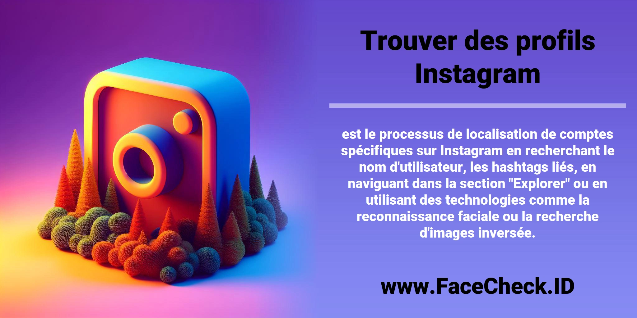 <b>Trouver des profils Instagram</b> est le processus de localisation de comptes spécifiques sur Instagram en recherchant le nom d'utilisateur, les hashtags liés, en naviguant dans la section 