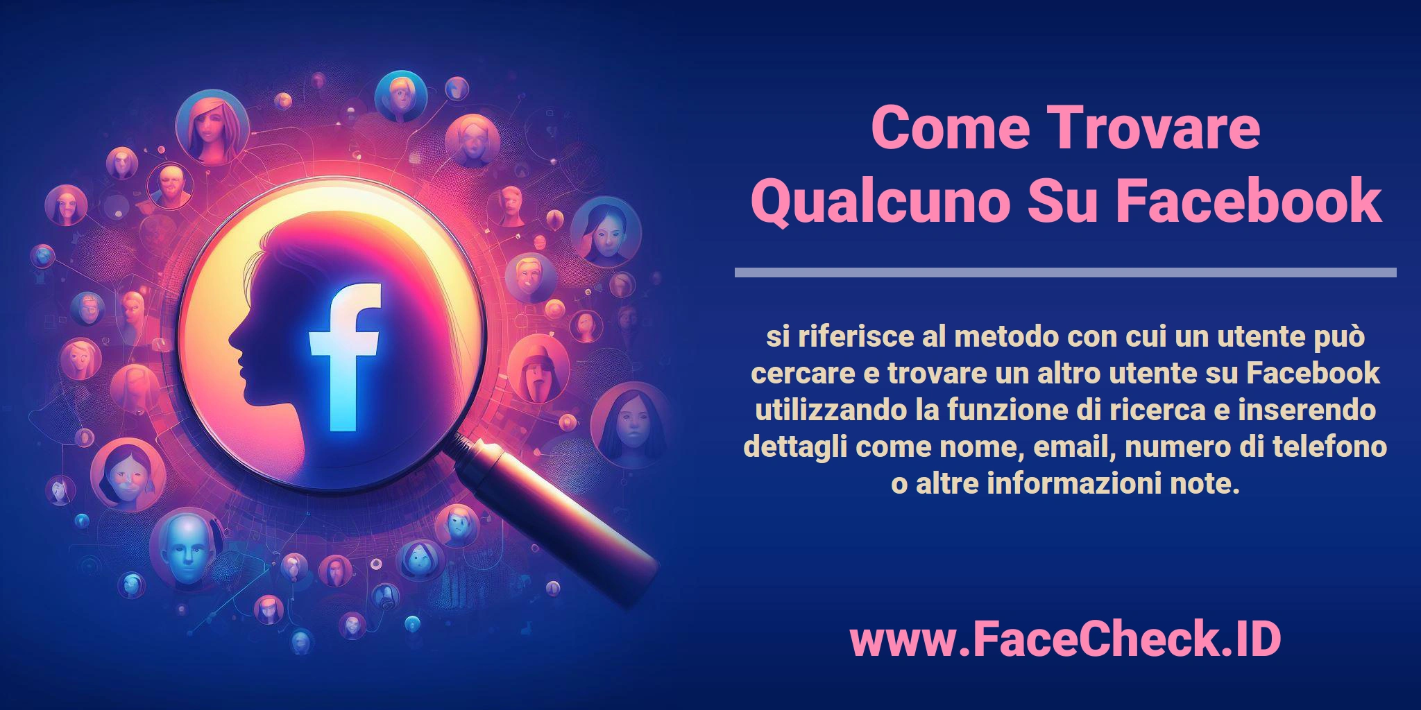 <b>Come Trovare Qualcuno Su Facebook</b> si riferisce al metodo con cui un utente può cercare e trovare un altro utente su Facebook utilizzando la funzione di ricerca e inserendo dettagli come nome, email, numero di telefono o altre informazioni note.