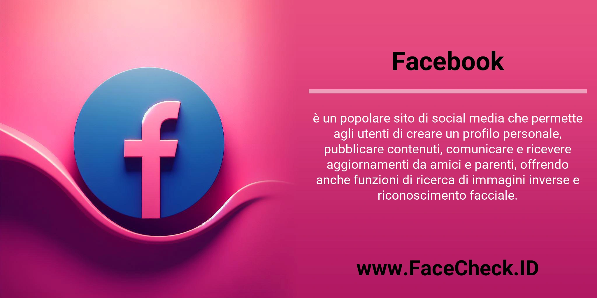 Facebook è un popolare sito di social media che permette agli utenti di creare un profilo personale, pubblicare contenuti, comunicare e ricevere aggiornamenti da amici e parenti, offrendo anche funzioni di ricerca di immagini inverse e riconoscimento facciale.