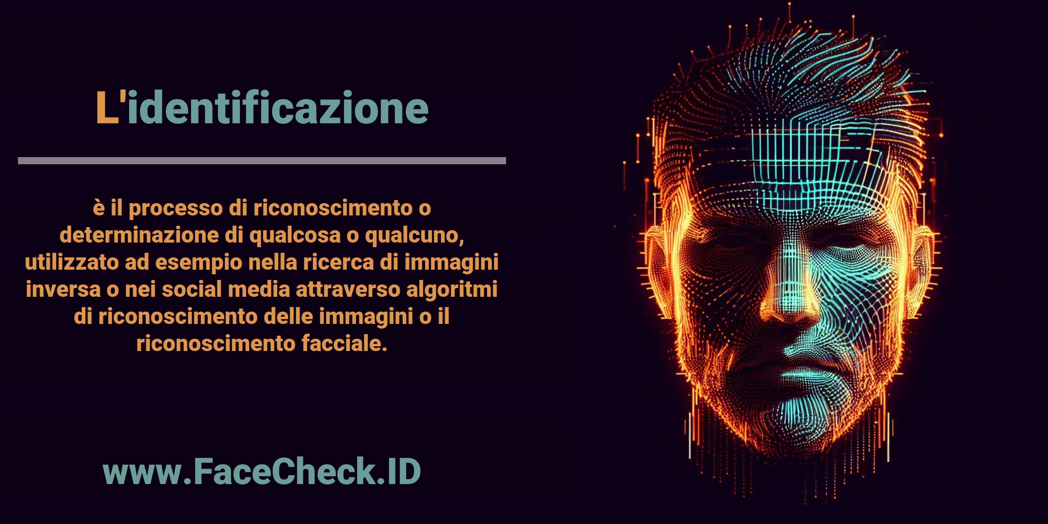 L'<b>identificazione</b> è il processo di riconoscimento o determinazione di qualcosa o qualcuno, utilizzato ad esempio nella ricerca di immagini inversa o nei social media attraverso algoritmi di riconoscimento delle immagini o il riconoscimento facciale.