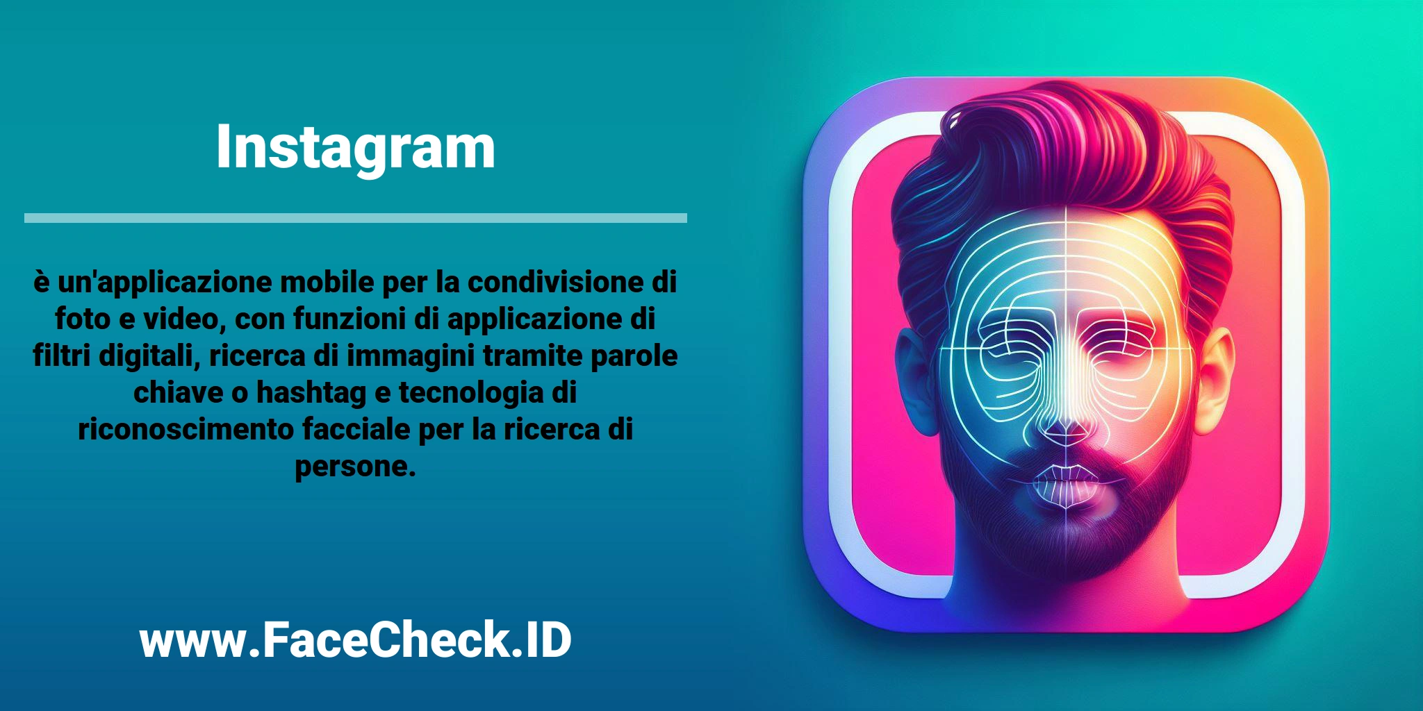 <b>Instagram</b> è un'applicazione mobile per la condivisione di foto e video, con funzioni di applicazione di filtri digitali, ricerca di immagini tramite parole chiave o hashtag e tecnologia di riconoscimento facciale per la ricerca di persone.