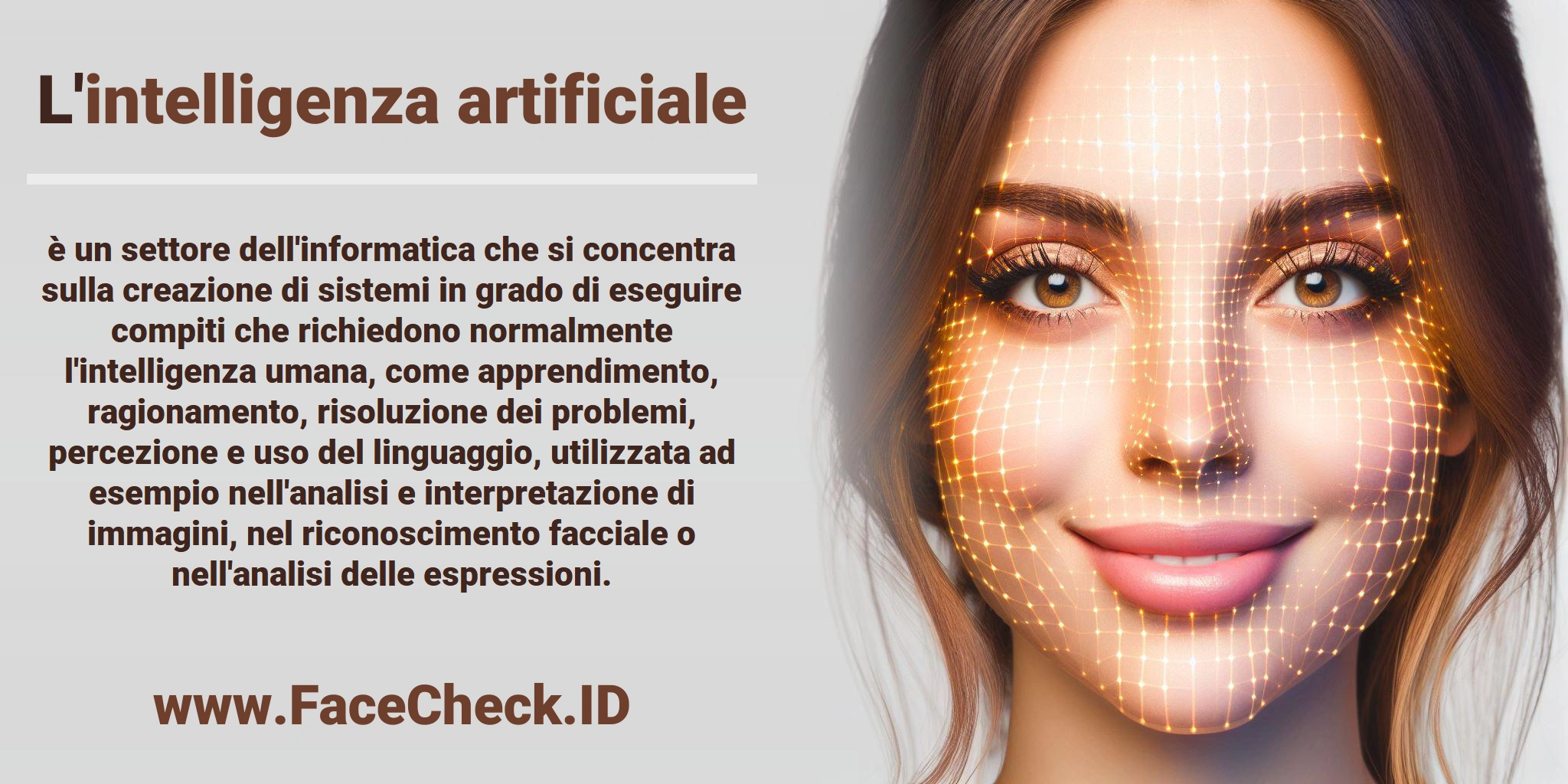L'<b>intelligenza artificiale</b> è un settore dell'informatica che si concentra sulla creazione di sistemi in grado di eseguire compiti che richiedono normalmente l'intelligenza umana, come apprendimento, ragionamento, risoluzione dei problemi, percezione e uso del linguaggio, utilizzata ad esempio nell'analisi e interpretazione di immagini, nel riconoscimento facciale o nell'analisi delle espressioni.