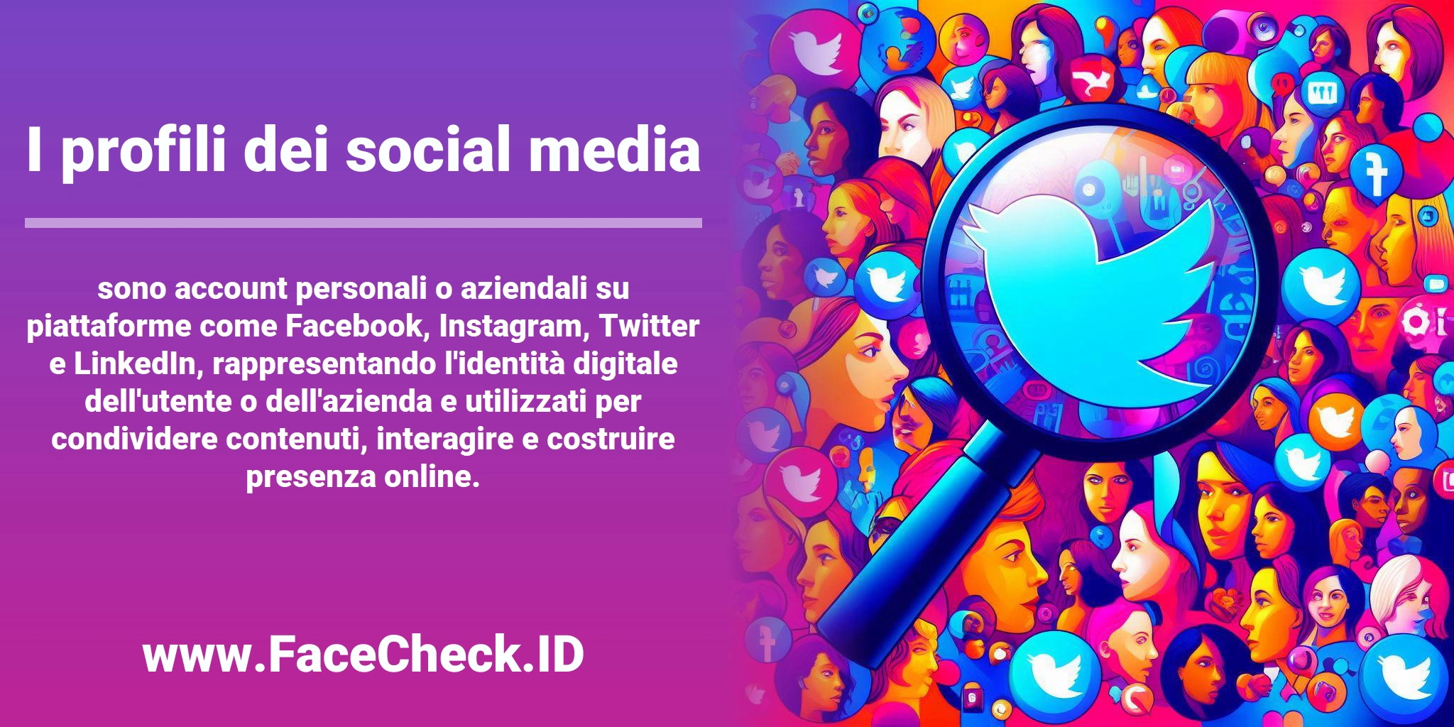 I <b>profili dei social media</b> sono account personali o aziendali su piattaforme come Facebook, Instagram, Twitter e LinkedIn, rappresentando l'identità digitale dell'utente o dell'azienda e utilizzati per condividere contenuti, interagire e costruire presenza online.