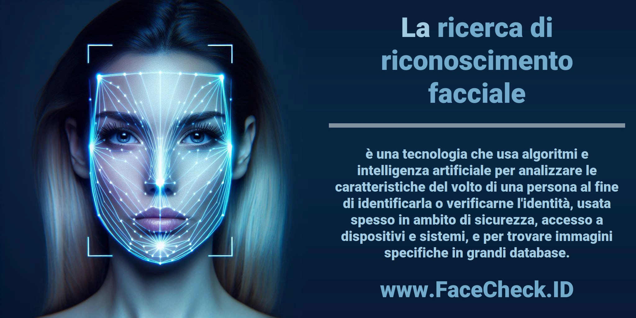 La <b>ricerca di riconoscimento facciale</b> è una tecnologia che usa algoritmi e intelligenza artificiale per analizzare le caratteristiche del volto di una persona al fine di identificarla o verificarne l'identità, usata spesso in ambito di sicurezza, accesso a dispositivi e sistemi, e per trovare immagini specifiche in grandi database.