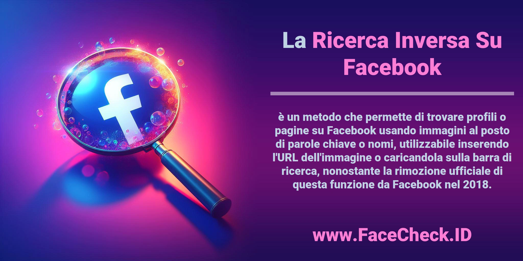 La <b>Ricerca Inversa Su Facebook</b> è un metodo che permette di trovare profili o pagine su Facebook usando immagini al posto di parole chiave o nomi, utilizzabile inserendo l'URL dell'immagine o caricandola sulla barra di ricerca, nonostante la rimozione ufficiale di questa funzione da Facebook nel 2018.
